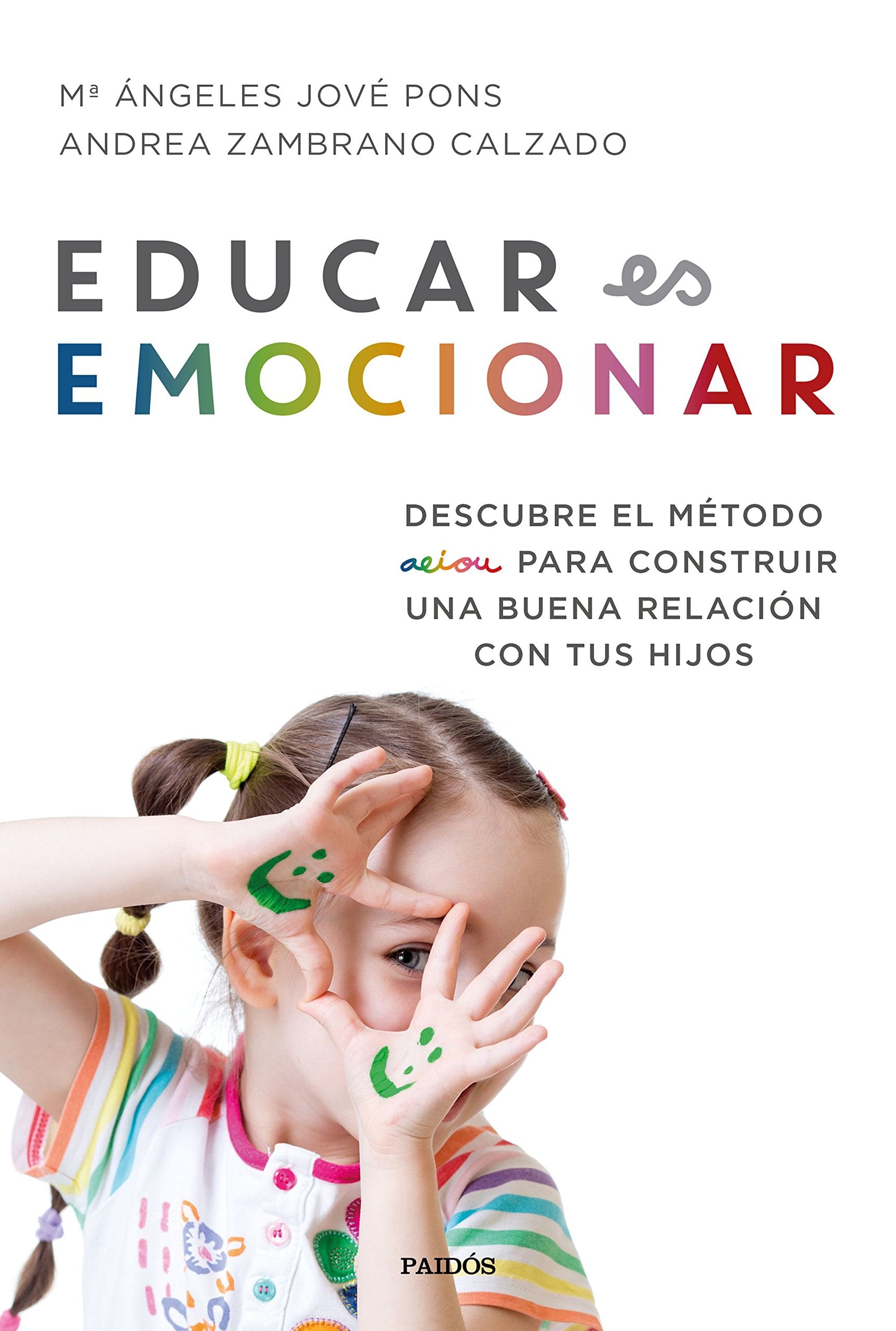 Libro: Educar es emocionar: Descubre el método AEIOU para construir una buena relación con tus hijos (Divulgación)