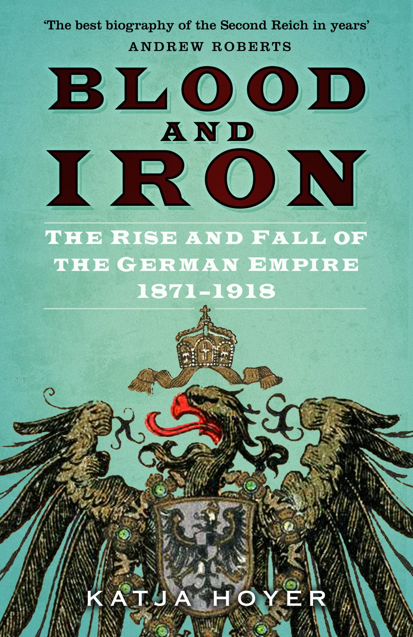 Libro: Blood and Iron: The Rise and Fall of the German Empire 1871–1918