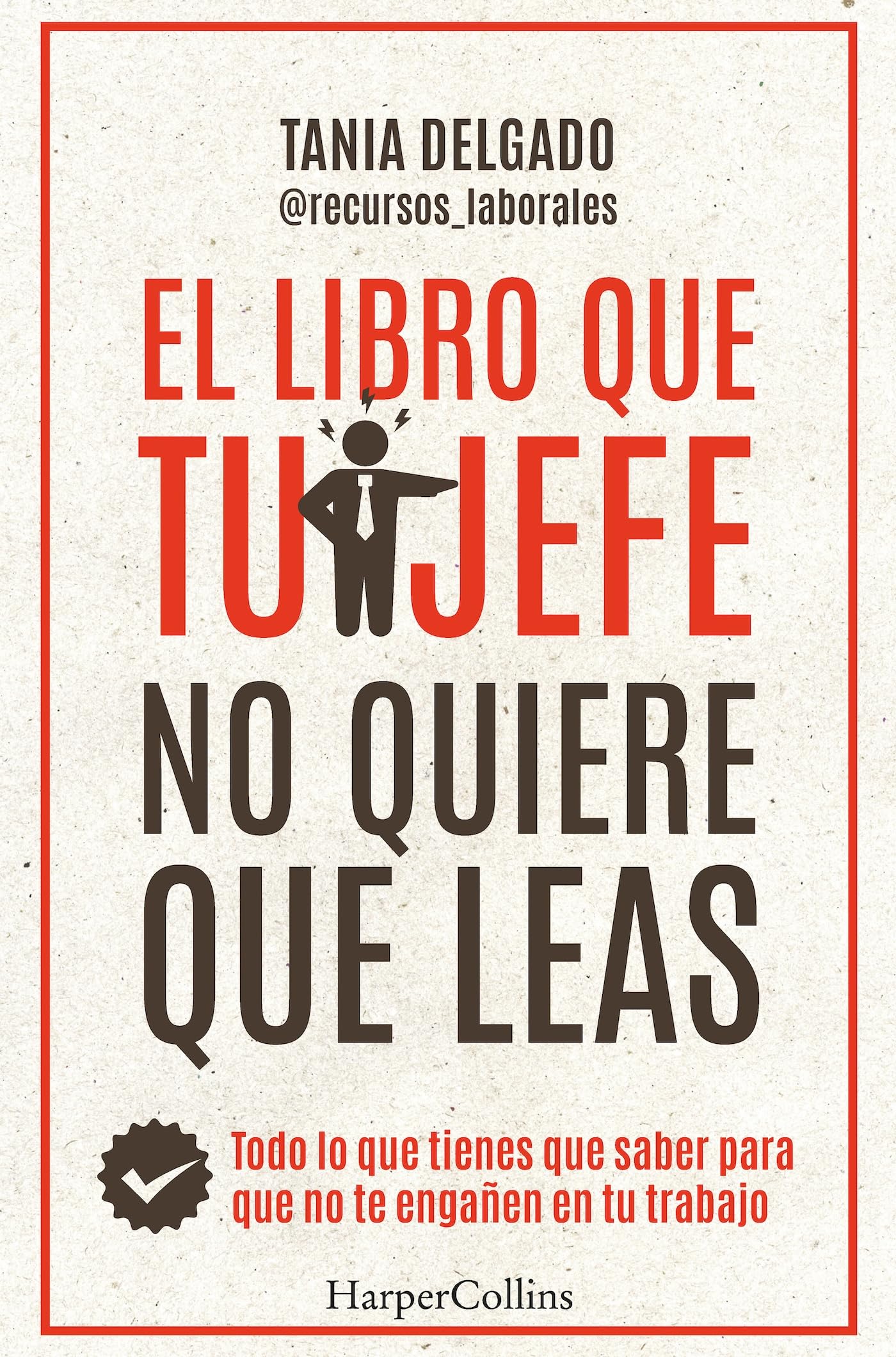 Libro: El libro que tu jefe no quiere que leas. Todo lo que tienes que saber para que no te engañen en tu trabajo (HarperCollins)