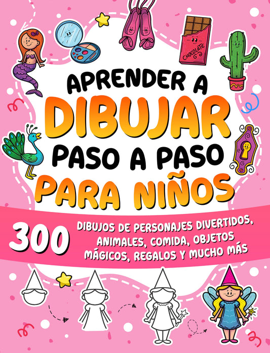 Aprender a dibujar paso a paso para niños: 300 dibujos de personajes divertidos, animales, comida, objetos mágicos, regalos y mucho más: 6