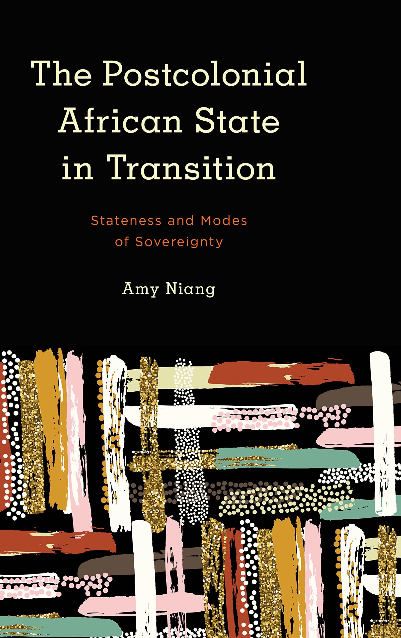 Libro: The Postcolonial African State in Transition: Stateness and Modes of Sovereignty (Kilombo: International Relations and Colonial Questions)