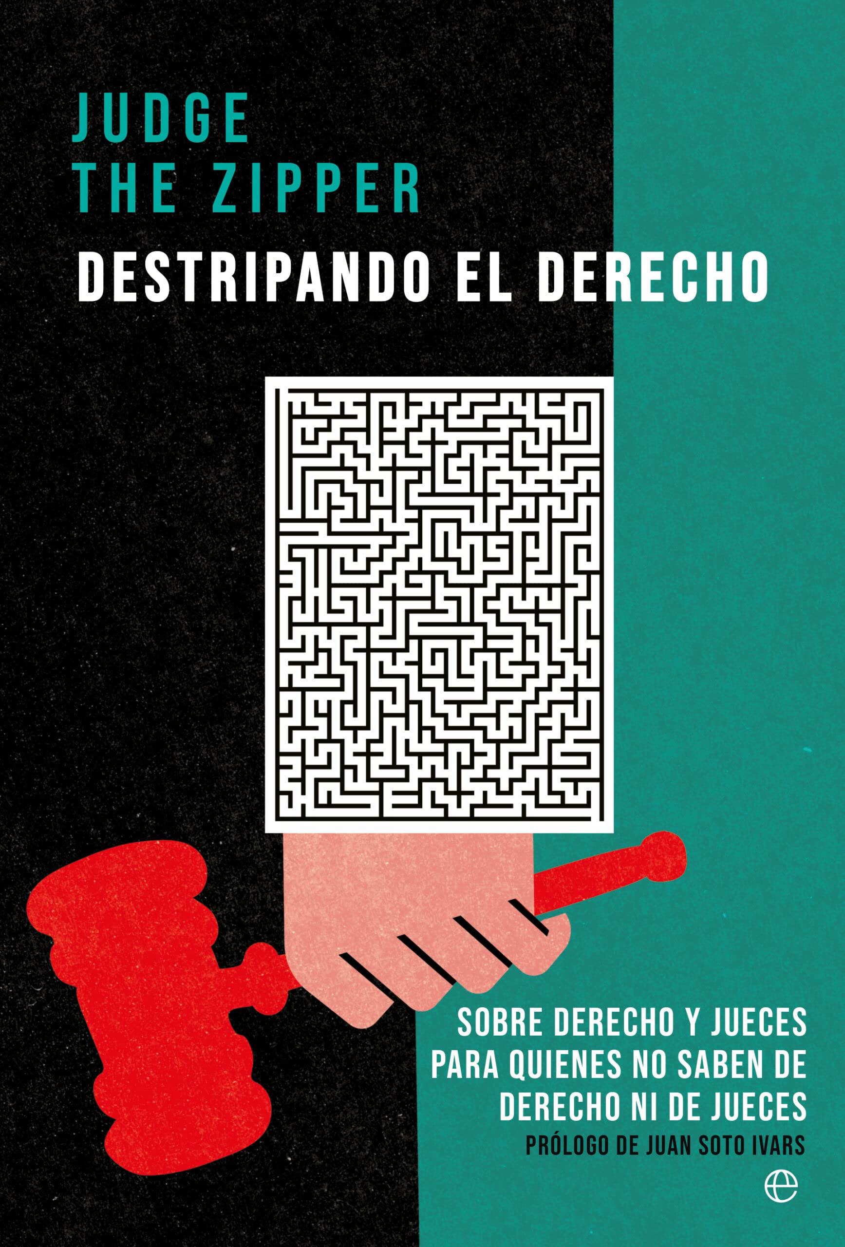 Libro: Destripando el Derecho: Sobre Derecho y jueces para quienes no saben de Derecho ni de jueces