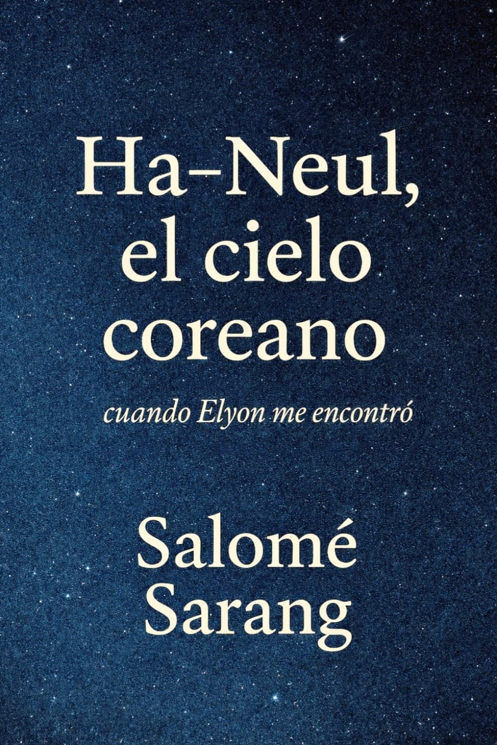 Libro: Ha-Neul, el cielo coreano: cuando Elyon me encontró (Spanish Edition)
