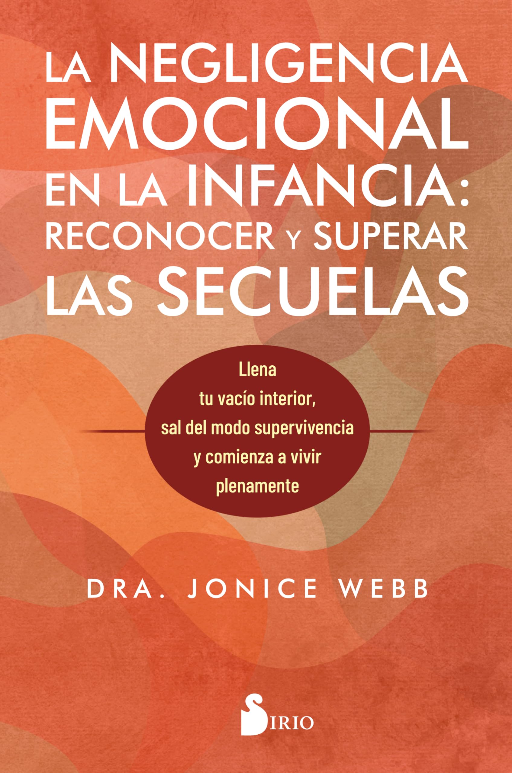 Libro: La negligencia emocional en la infancia: reconocer y superar las secuelas: Llena tu vacío interior, sal del modo supervivencia y comienza a vivir plenamente (Spanish Edition)