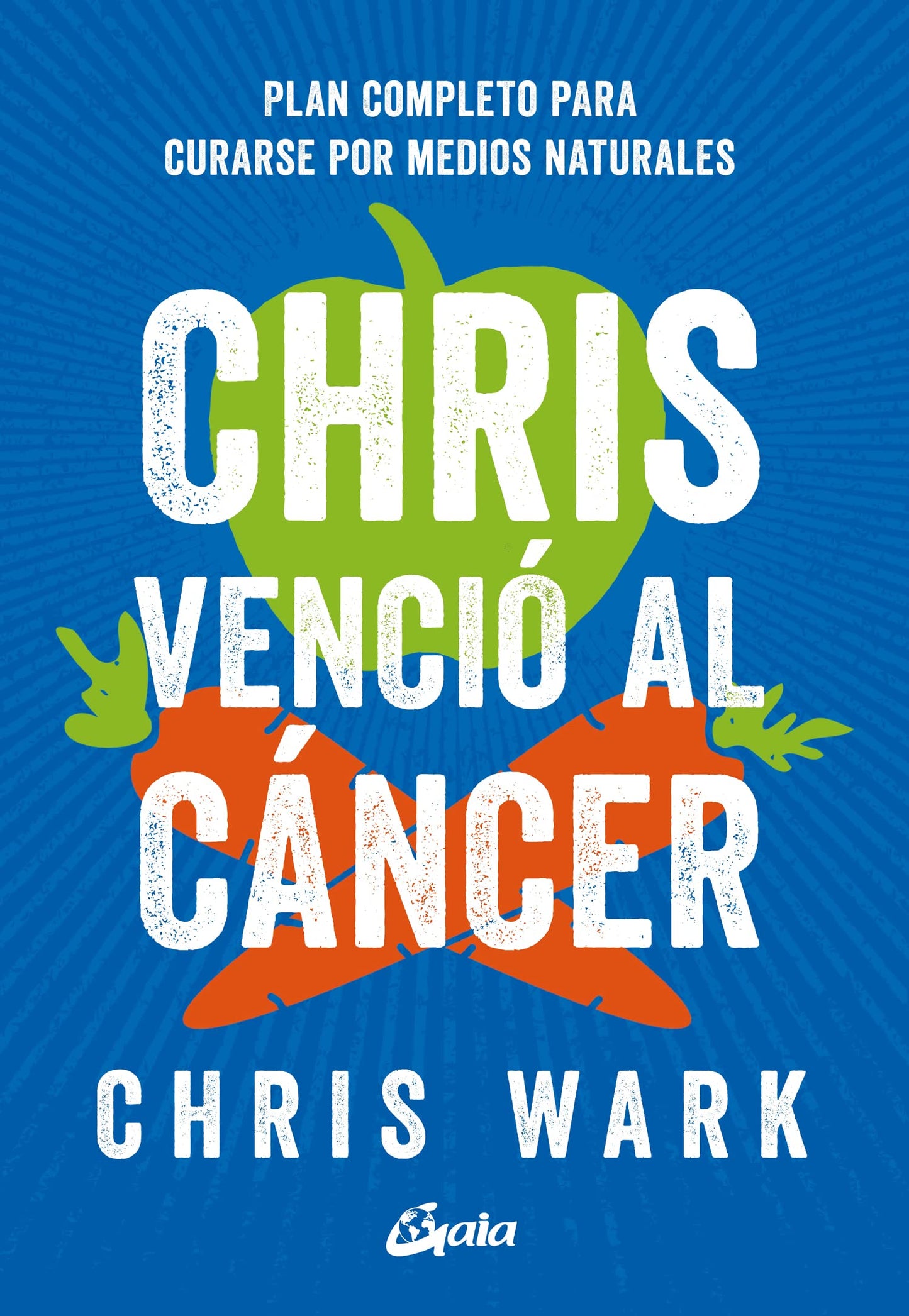 Libro: Chris venció al cáncer: Plan completo y accesible para curarse por medios naturales
