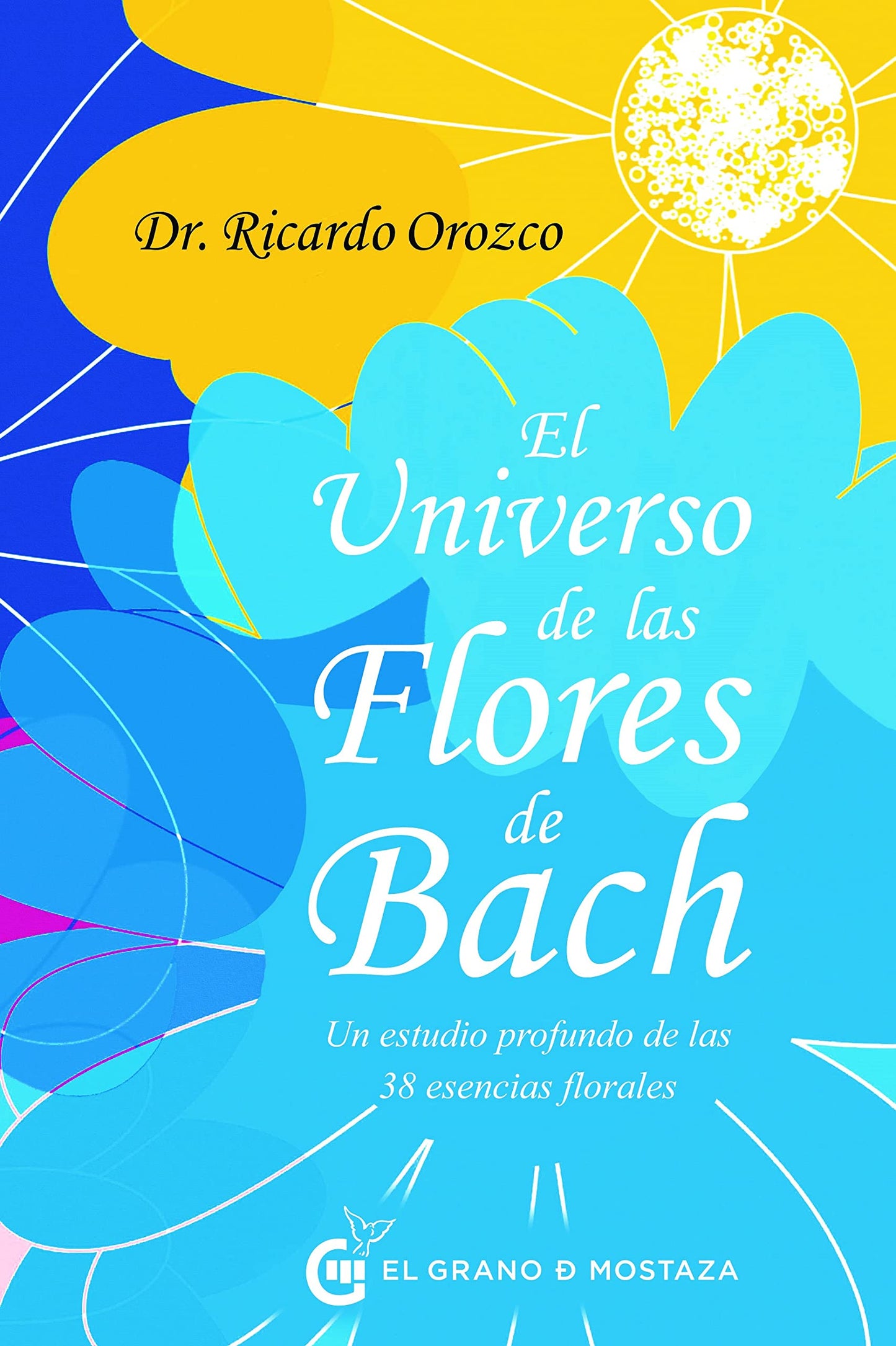 Libro: El universo de las Flores de Bach: Un estudio profundo de las 38 esencias florales (Spanish Edition)