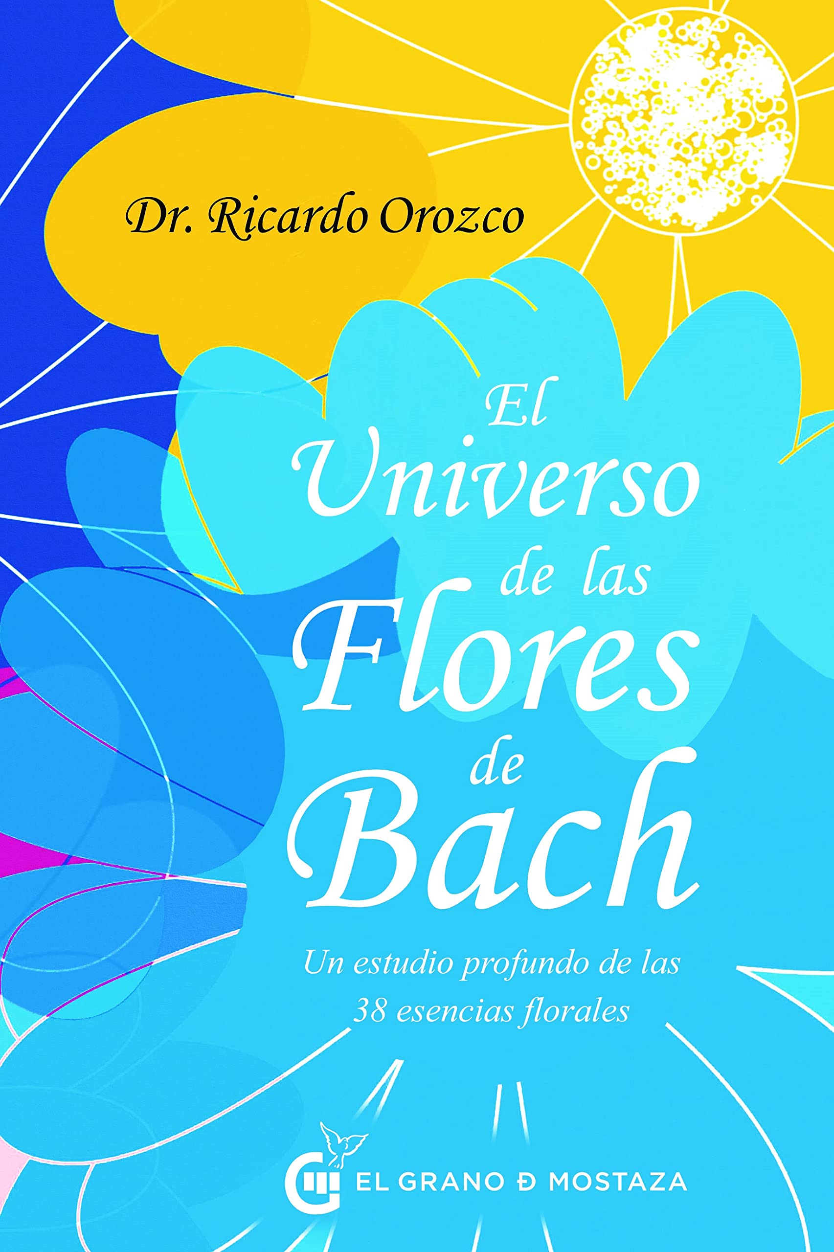 Libro: El universo de las Flores de Bach: Un estudio profundo de las 38 esencias florales (Spanish Edition)