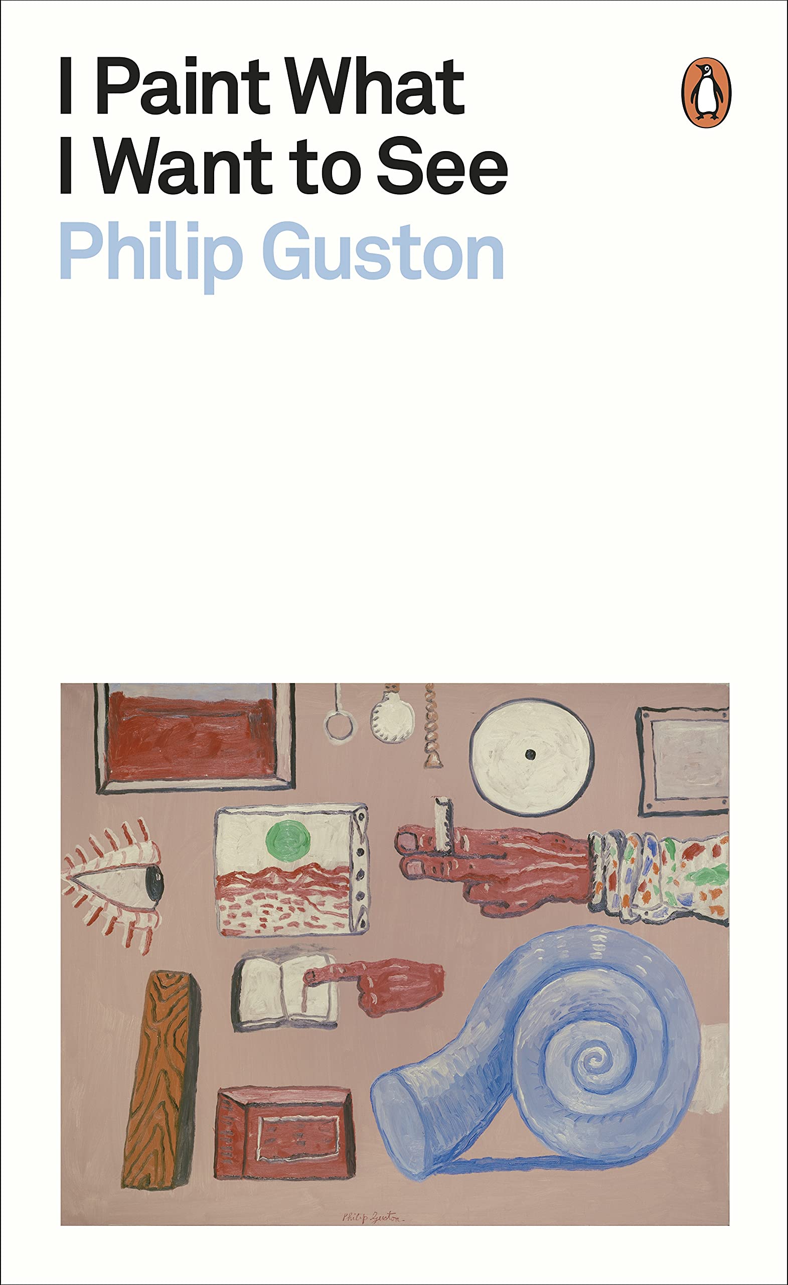 Libro: I Paint What I Want to See: Philip Guston (Penguin Modern Classics)