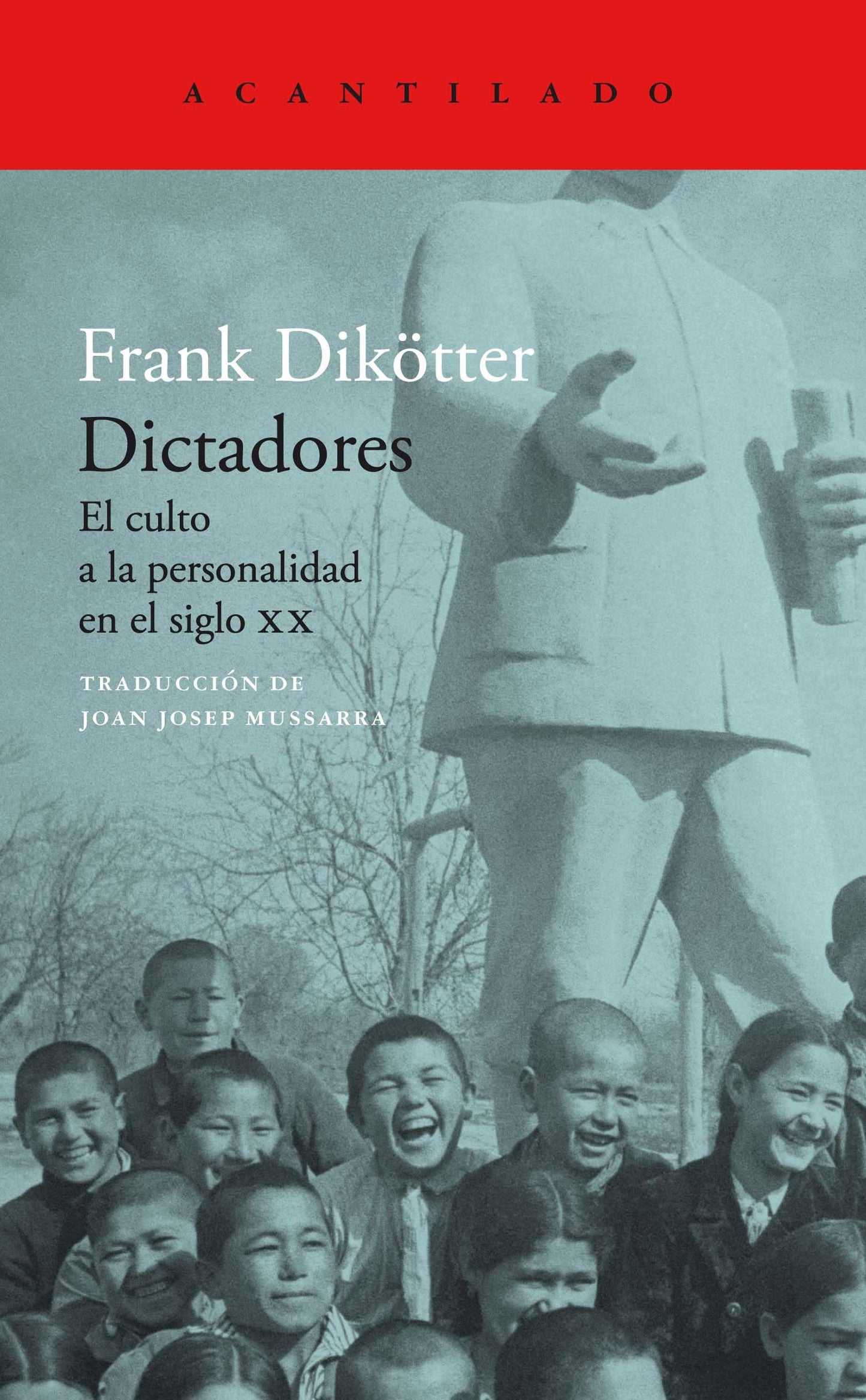 Libro: Dictadores: El culto a la personalidad en el siglo XX (Acantilado, 465) (Spanish Edition)
