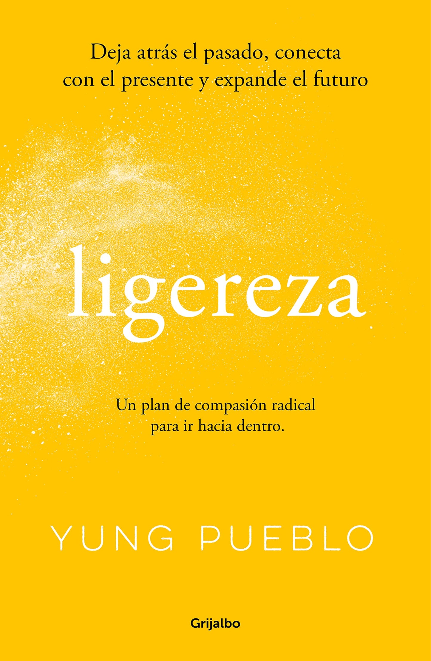 Libro: Ligereza: Deja atrás el pasado, conecta con el presente y expande el futuro. Un plan de compasión radical para ir hacia dentro.