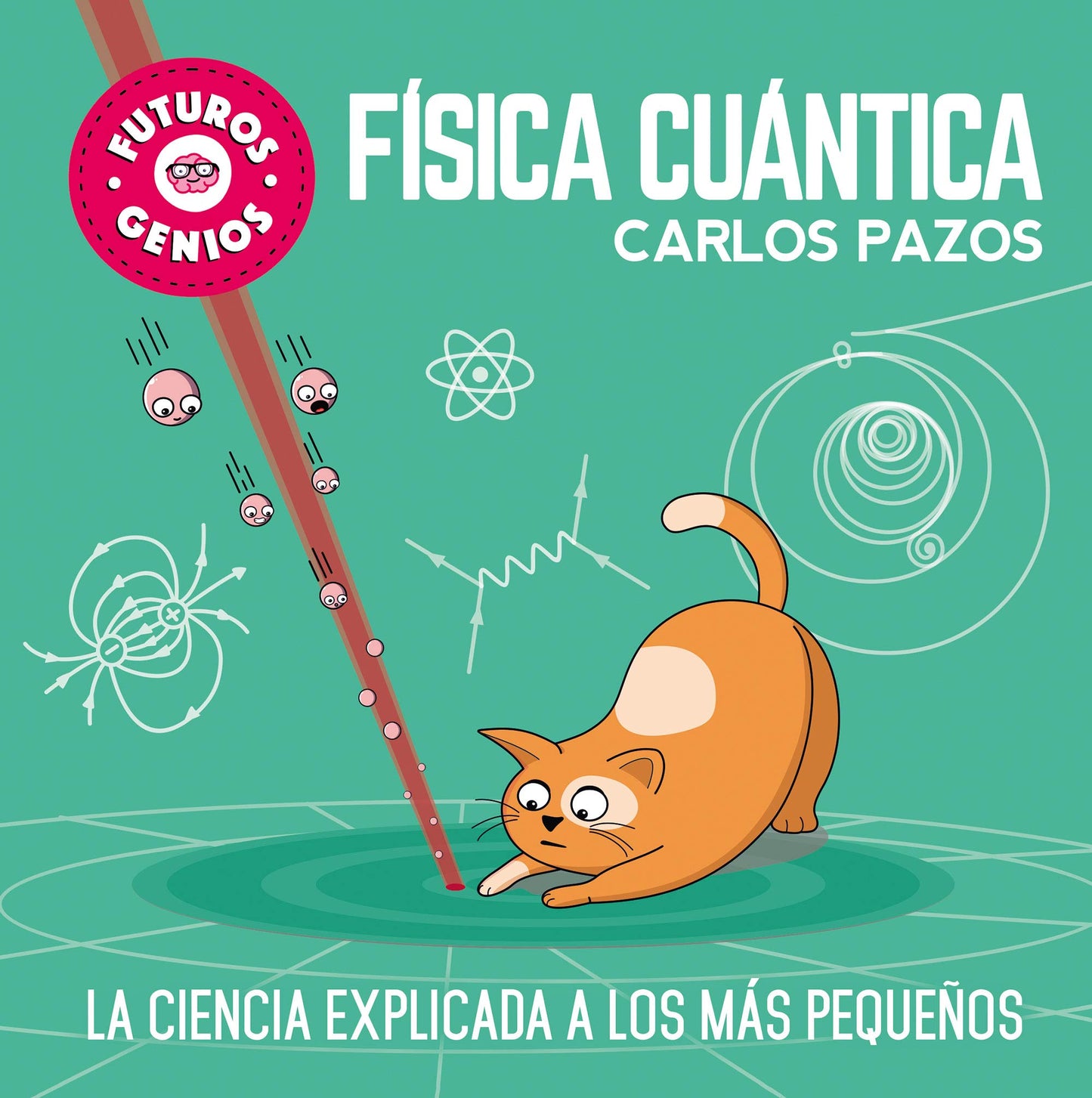 Libro: Física cuántica (Futuros Genios 4): La ciencia explicada a los más pequeños (Pequeños curiosos)
