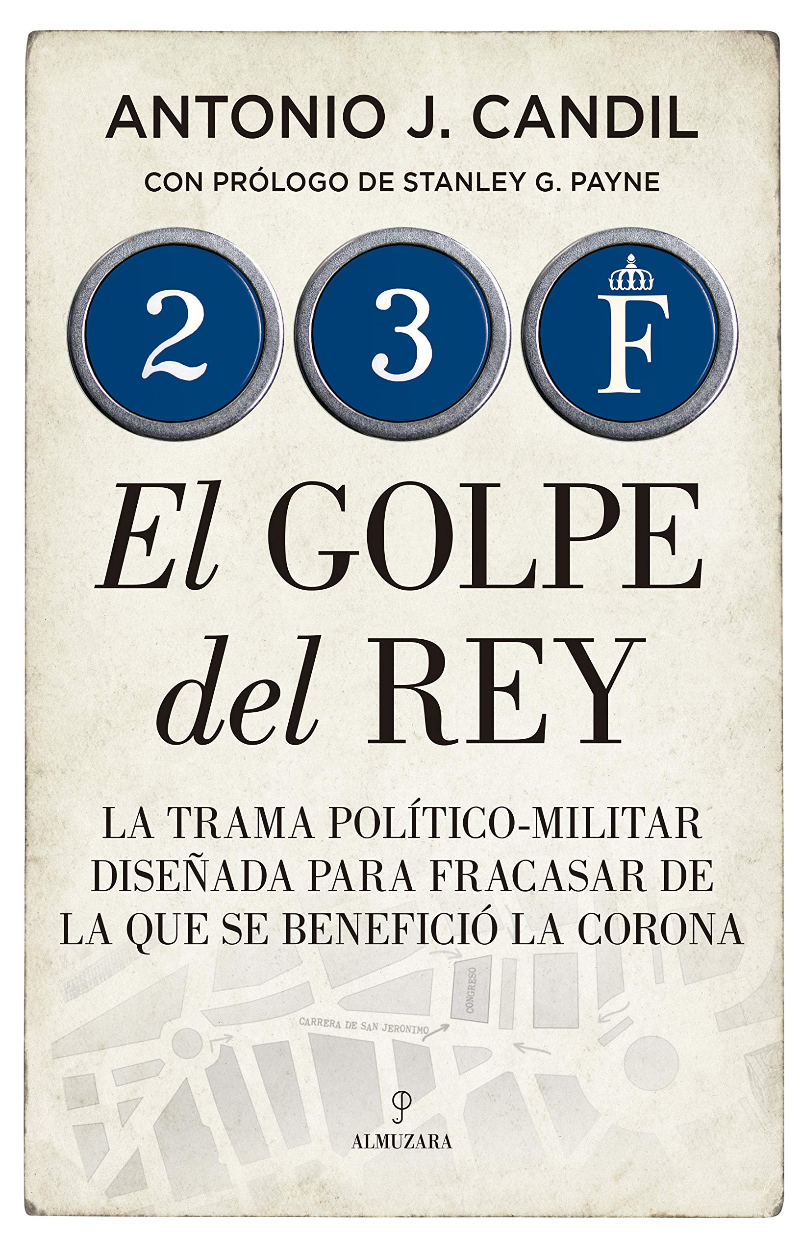 Libro: 23-F. El golpe del Rey: La trama político-militar diseñada para fracasar de la que se benefició la Corona