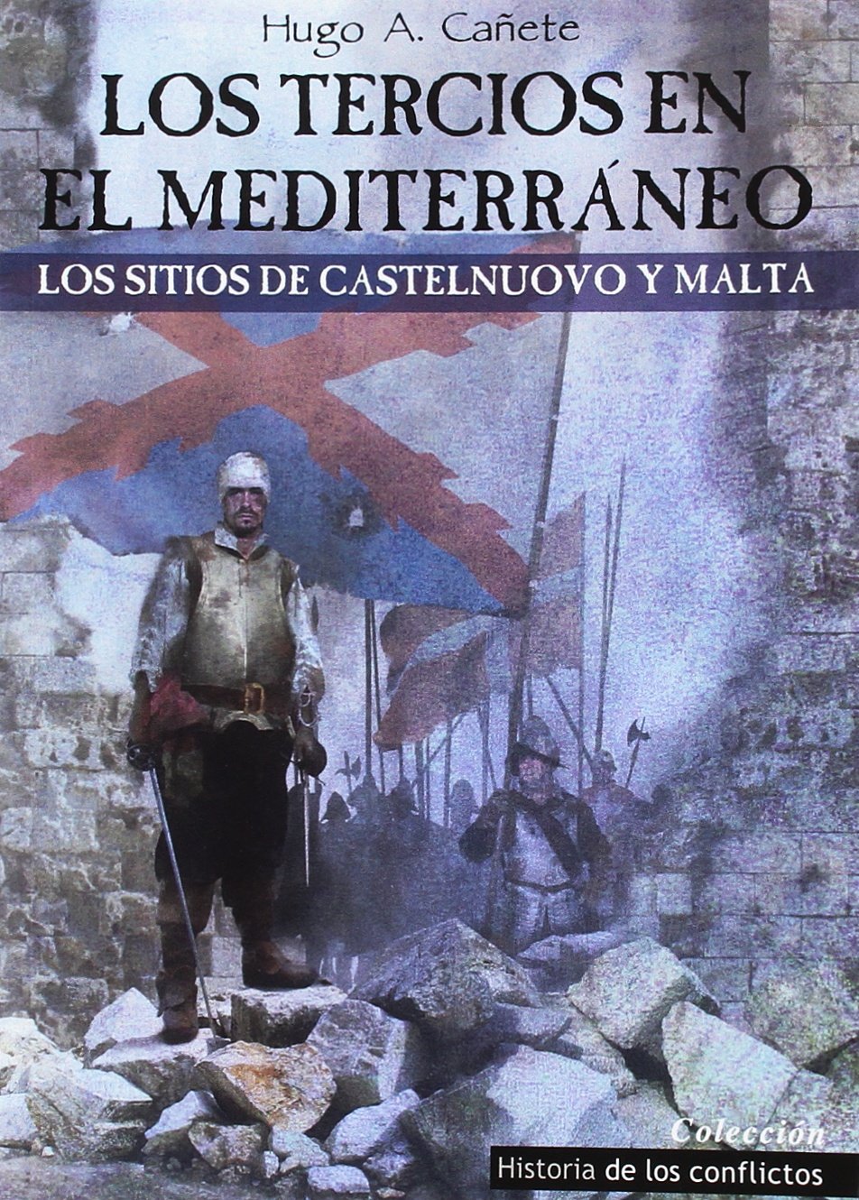 Libro: Los Tercios en el Mediterráneo: Los sitios de Castelnuovo y Malta: 4 (Historia de los Conflictos)
