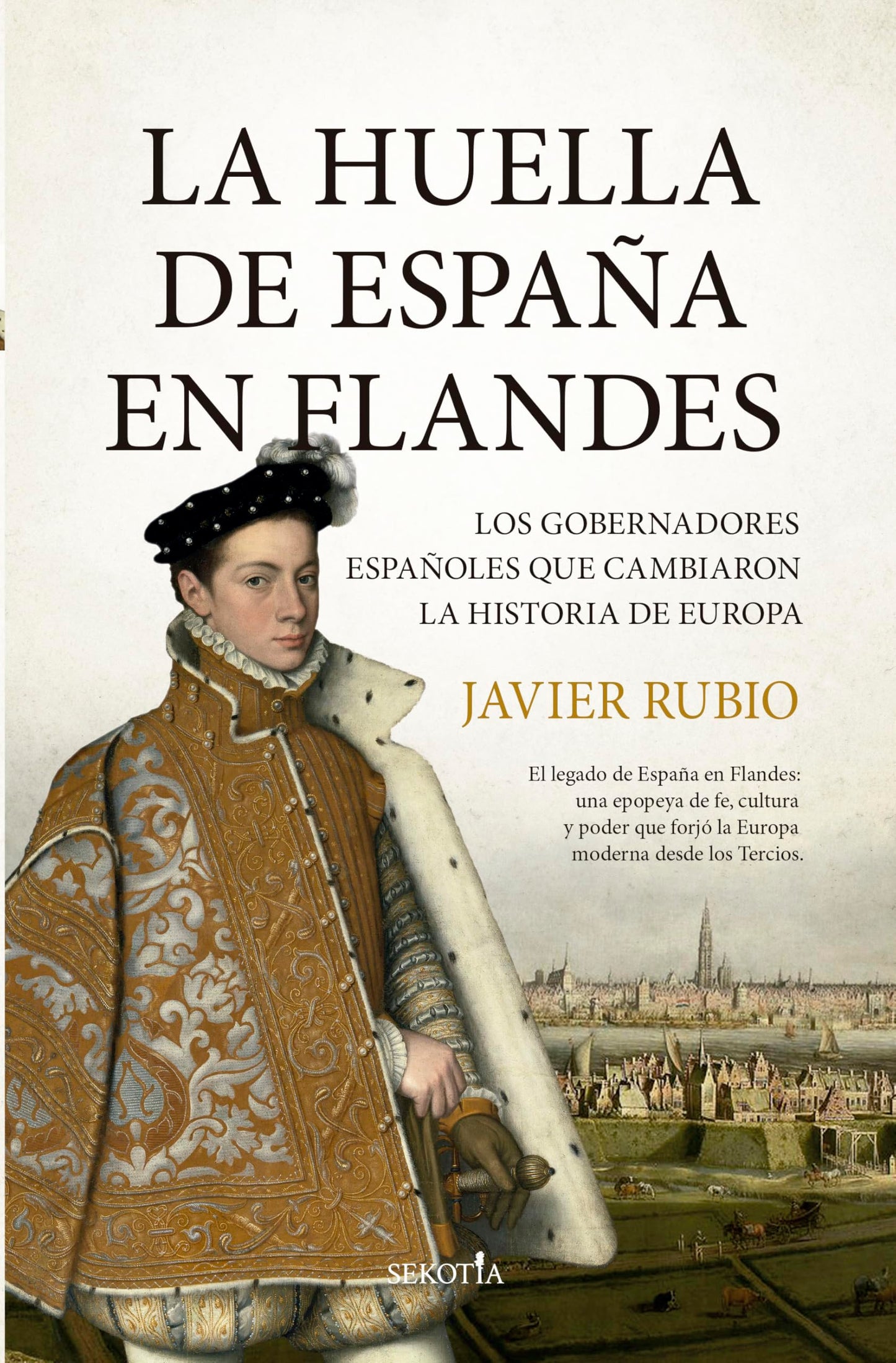 Libro: La huella de España en Flandes: Los gobernadores españoles que cambiaron la historia de Europa (Biblioteca de Historia)