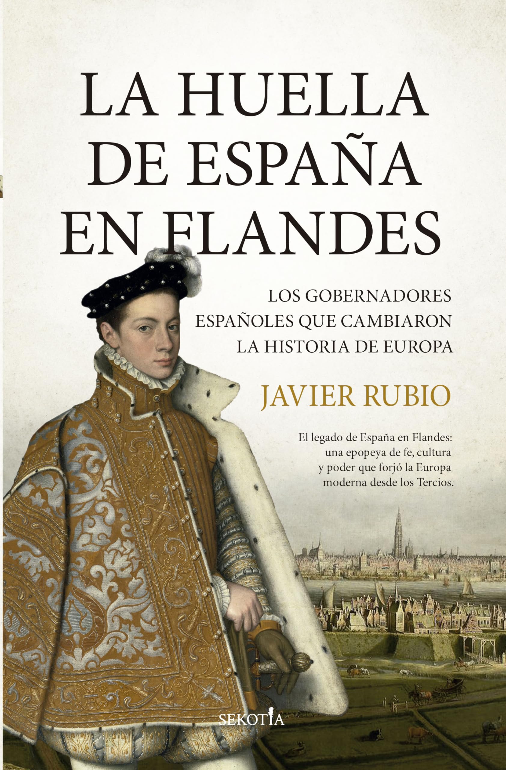 Libro: La huella de España en Flandes: Los gobernadores españoles que cambiaron la historia de Europa (Biblioteca de Historia)