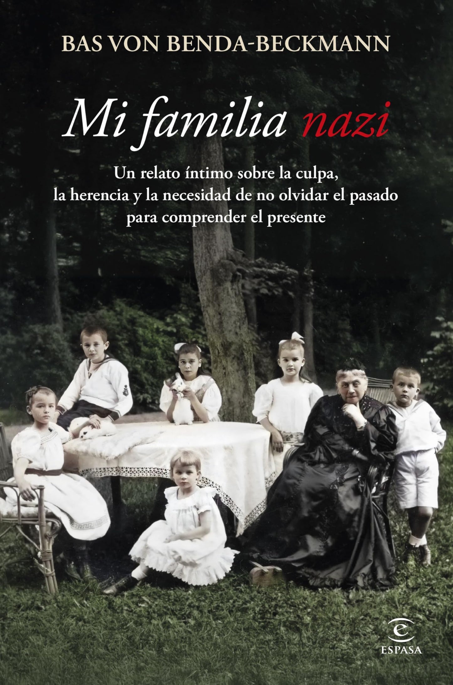 Libro: Mi familia nazi: Un relato íntimo sobre la culpa, la herencia y la importancia de no olvidar el pasado para comprender el presente (Espasa Historia)