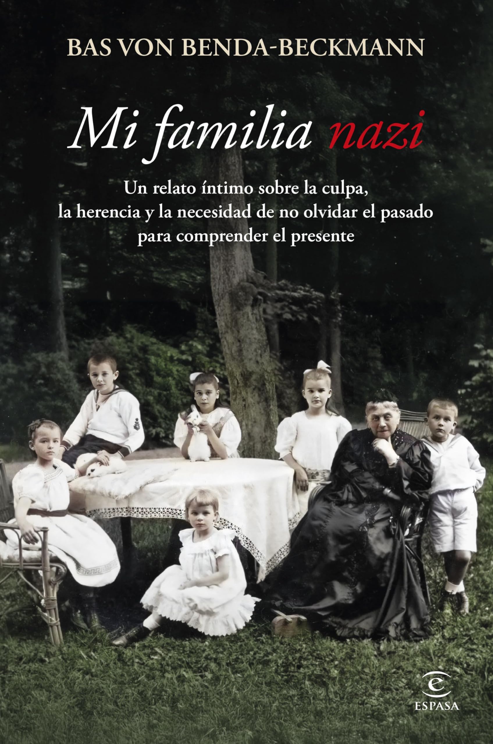 Libro: Mi familia nazi: Un relato íntimo sobre la culpa, la herencia y la importancia de no olvidar el pasado para comprender el presente (Espasa Historia)
