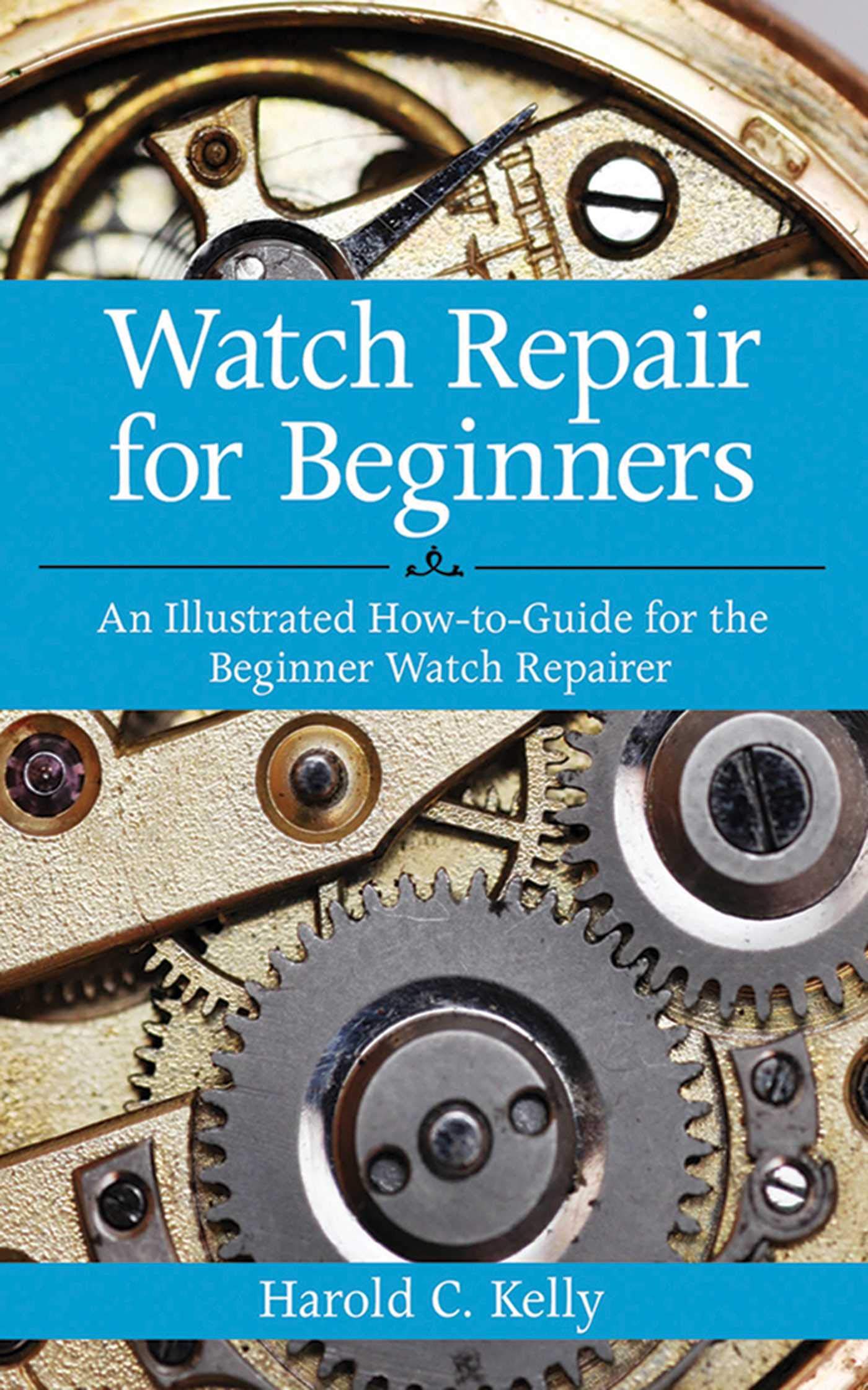 Libro: Watch Repair for Beginners: An Illustrated How-To Guide for the Beginner Watch Repairer