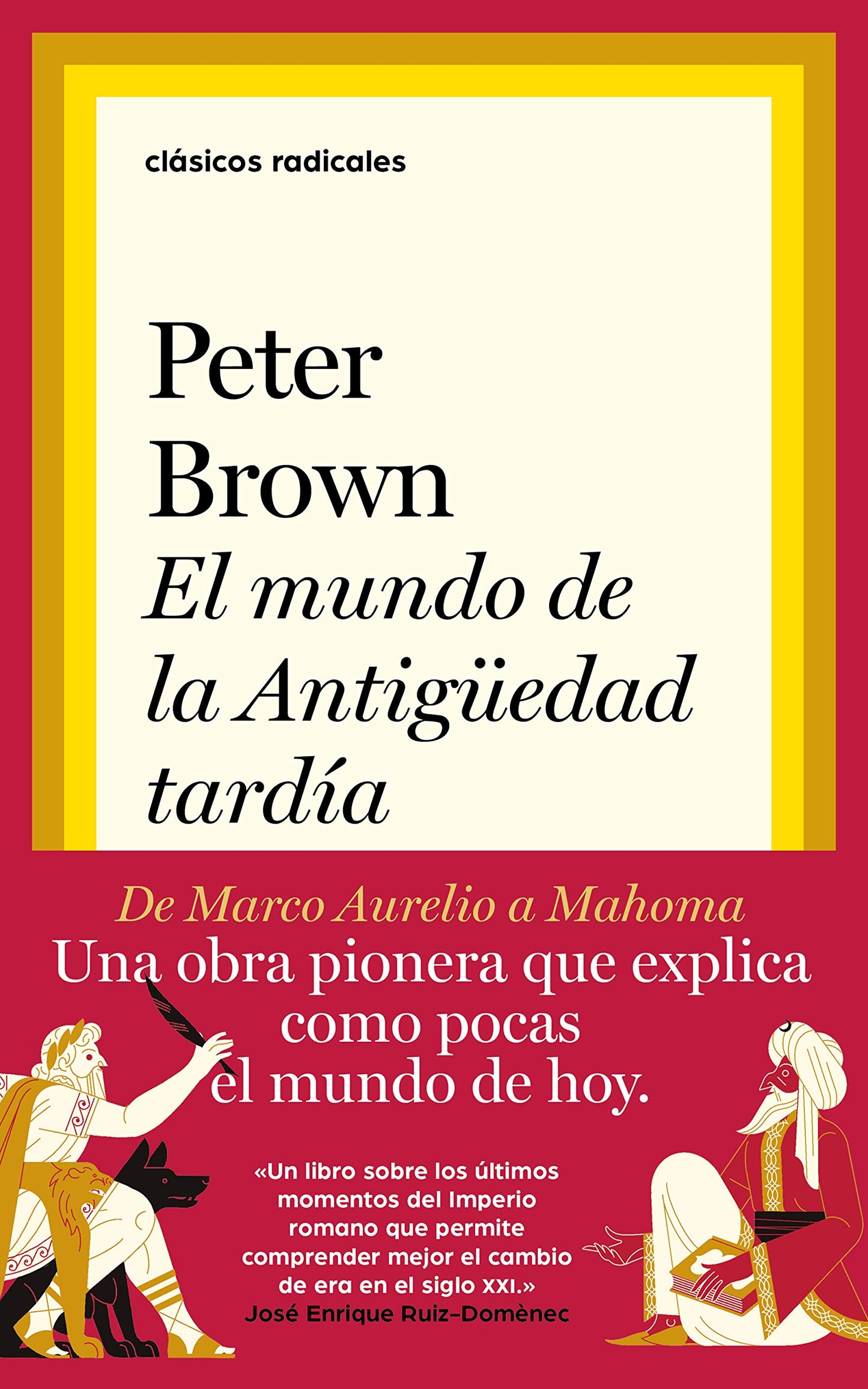 Libro: El mundo de la Antigüedad tardía: De Marco Aurelio a Mahoma (Clásicos Radicales)