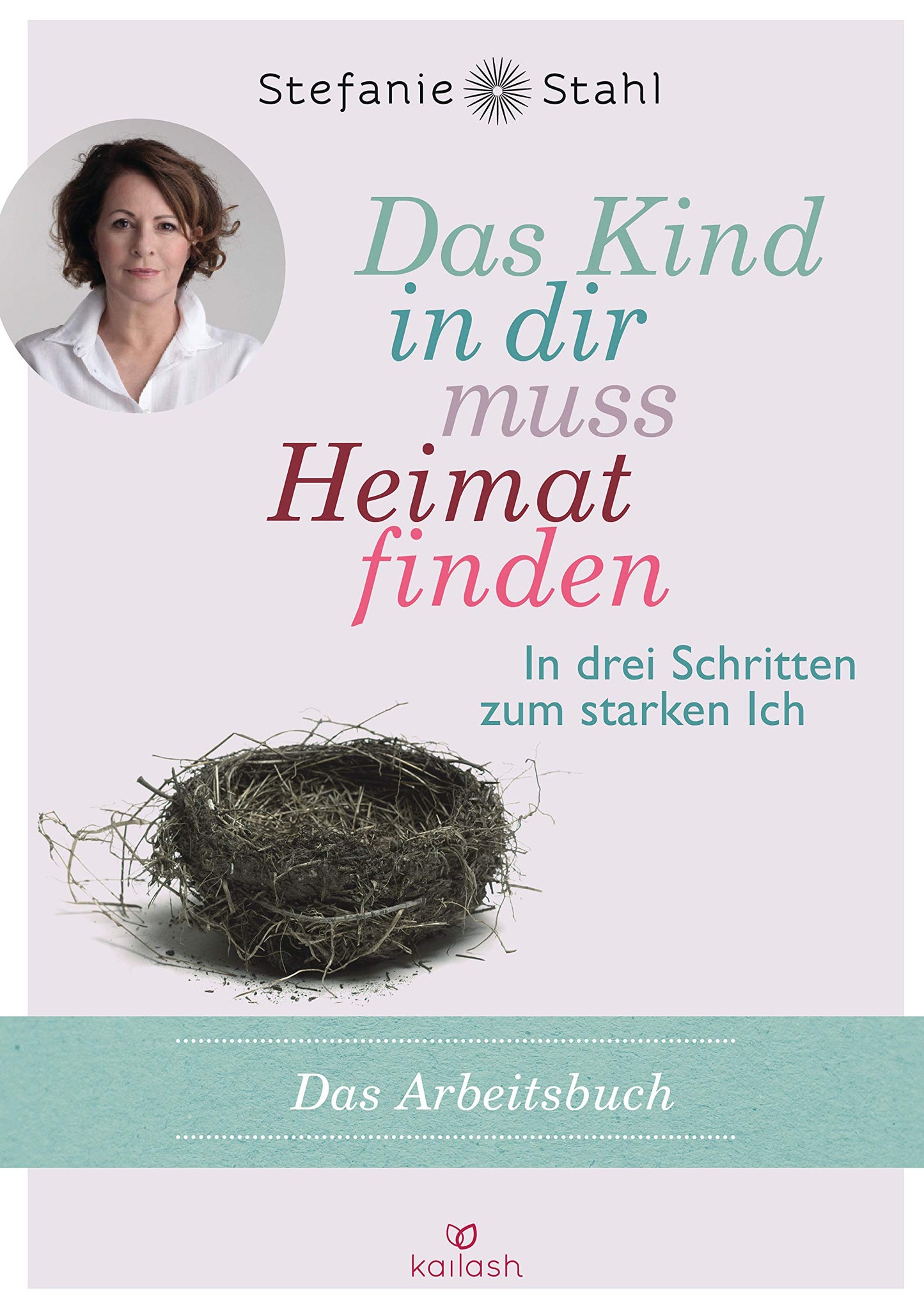 Libro: Das Kind in dir muss Heimat finden: In drei Schritten zum starken Ich - das Arbeitsbuch - -