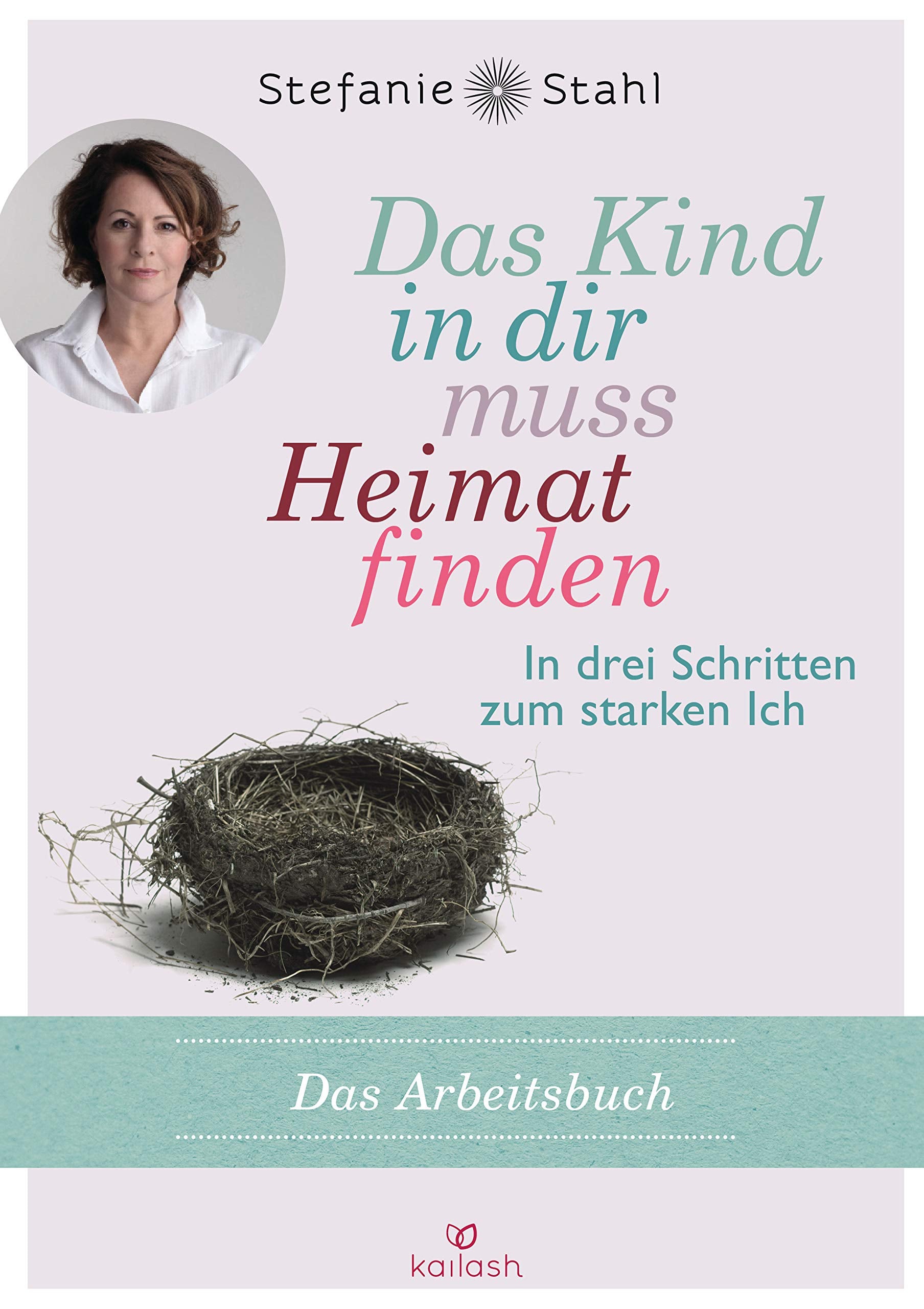 Libro: Das Kind in dir muss Heimat finden: In drei Schritten zum starken Ich - das Arbeitsbuch - -