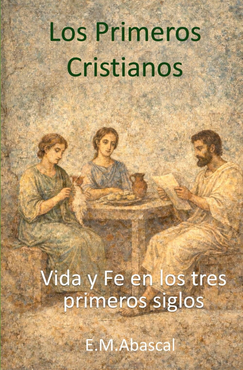 Libro: Los Primeros Cristianos: Vida y Fe en los tres primeros siglos