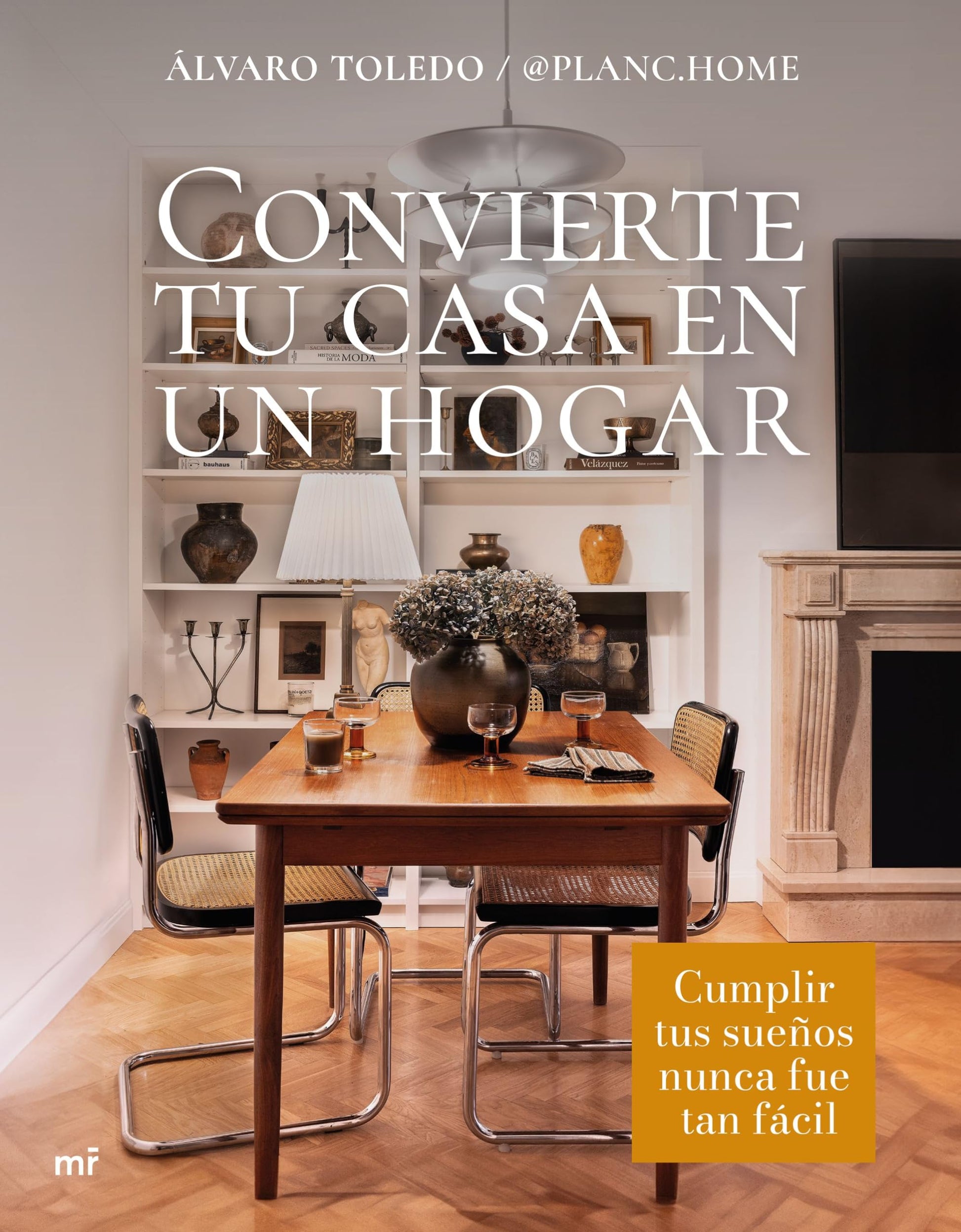 Libro: Convierte tu casa en un hogar: Cumplir tus sueños nunca fue tan fácil (MR Estilo de vida)