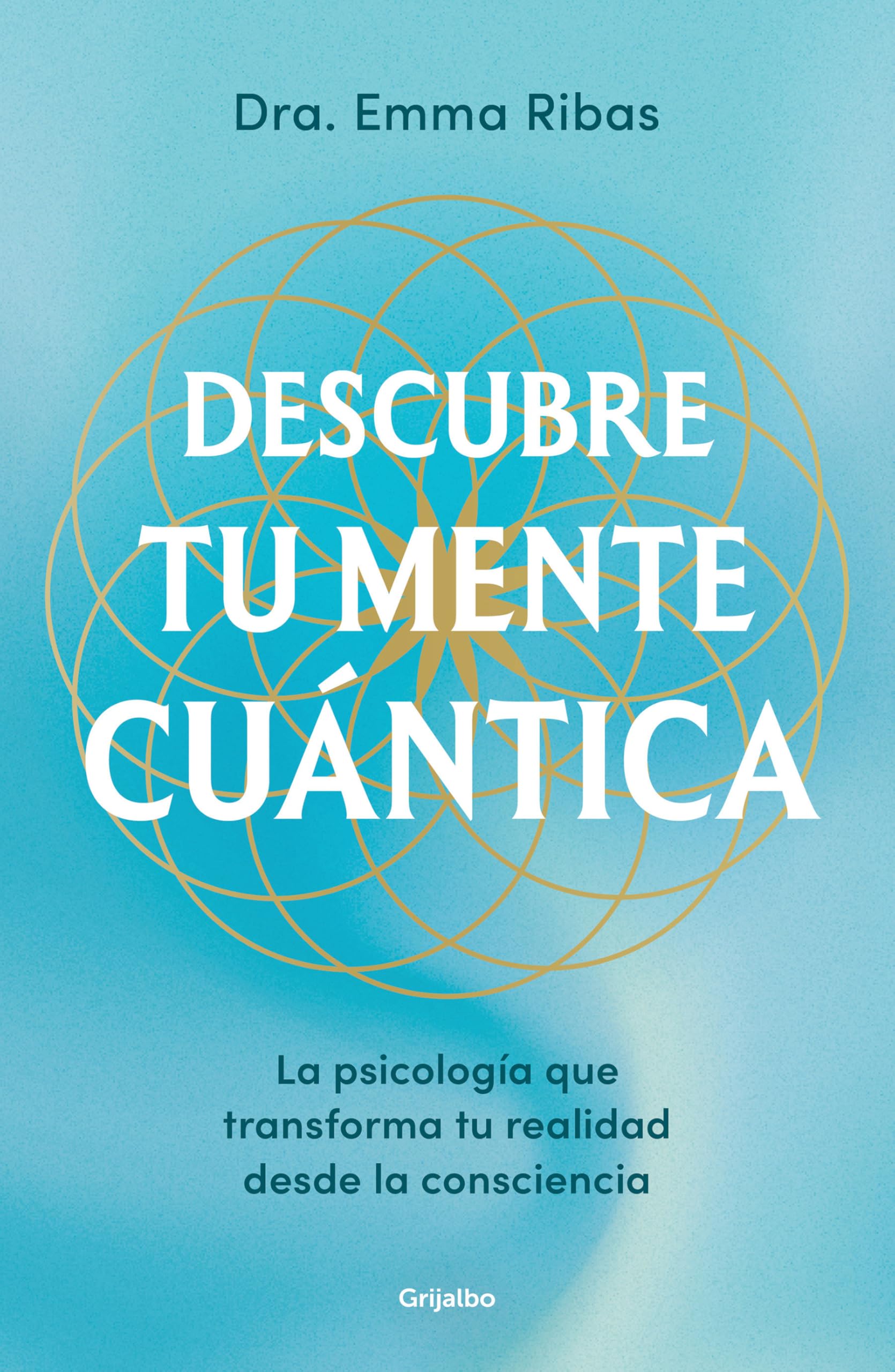 Libro: Descubre tu mente cuántica: La psicología que transforma la realidad desde la consciencia (Crecimiento personal)