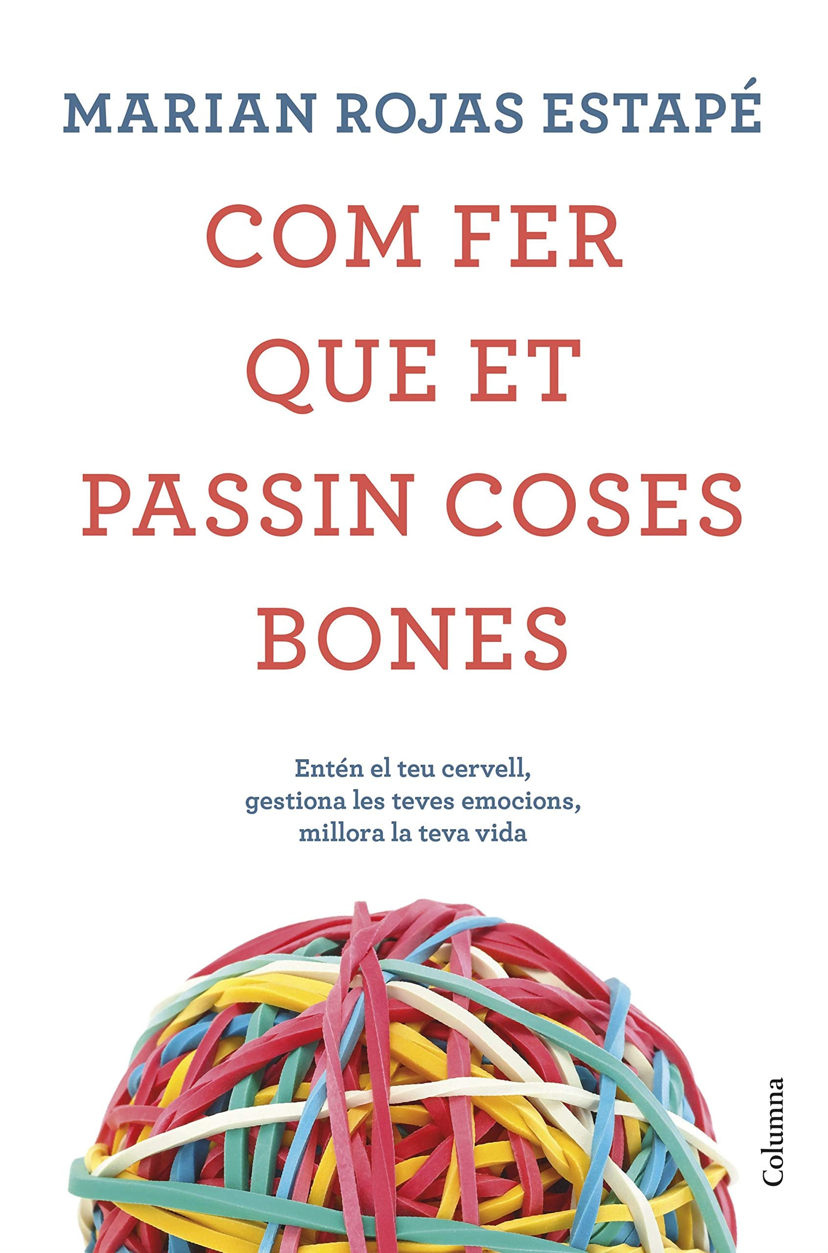 Libro: Com fer que et passin coses bones: Entén el teu cervell, gestiona les teves emocions, millora la teva vida (NO FICCIÓ COLUMNA)