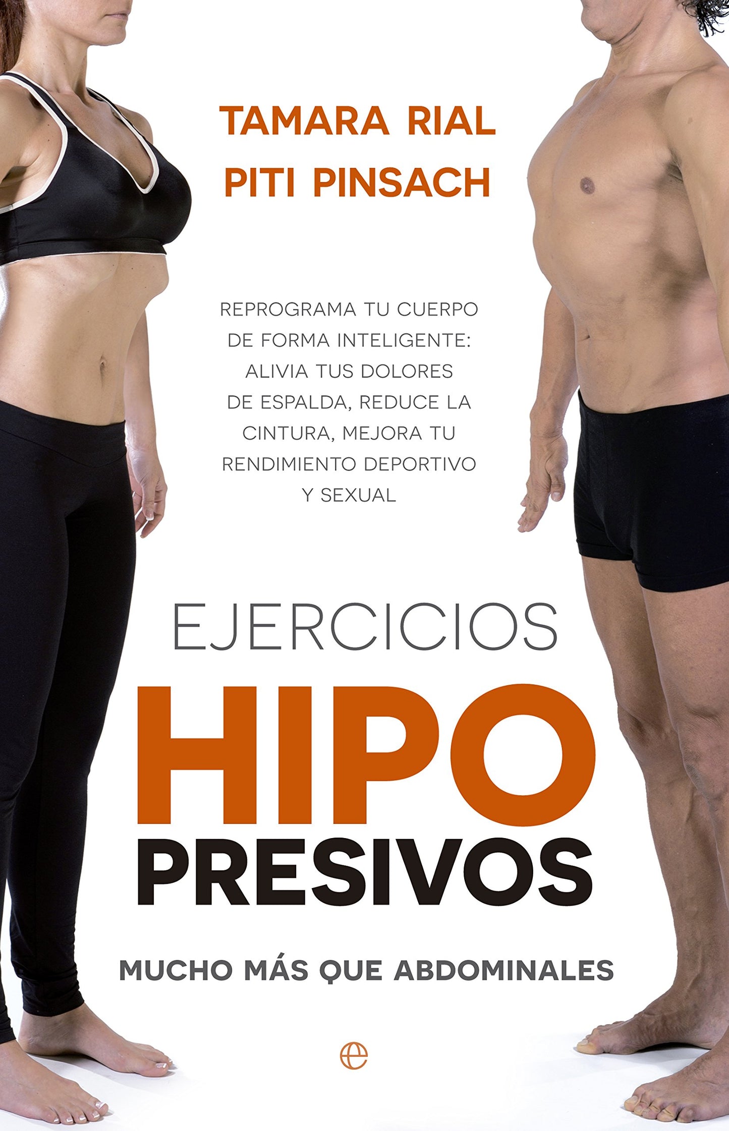 Libro: Ejercicios hipopresivos. Mucho más que abdominales: Reprograma tu cuerpo de forma inteligente: alivia tus dolores de espalda, reduce la cintura, mejora tu rendimiento deportivo y tu función sexual