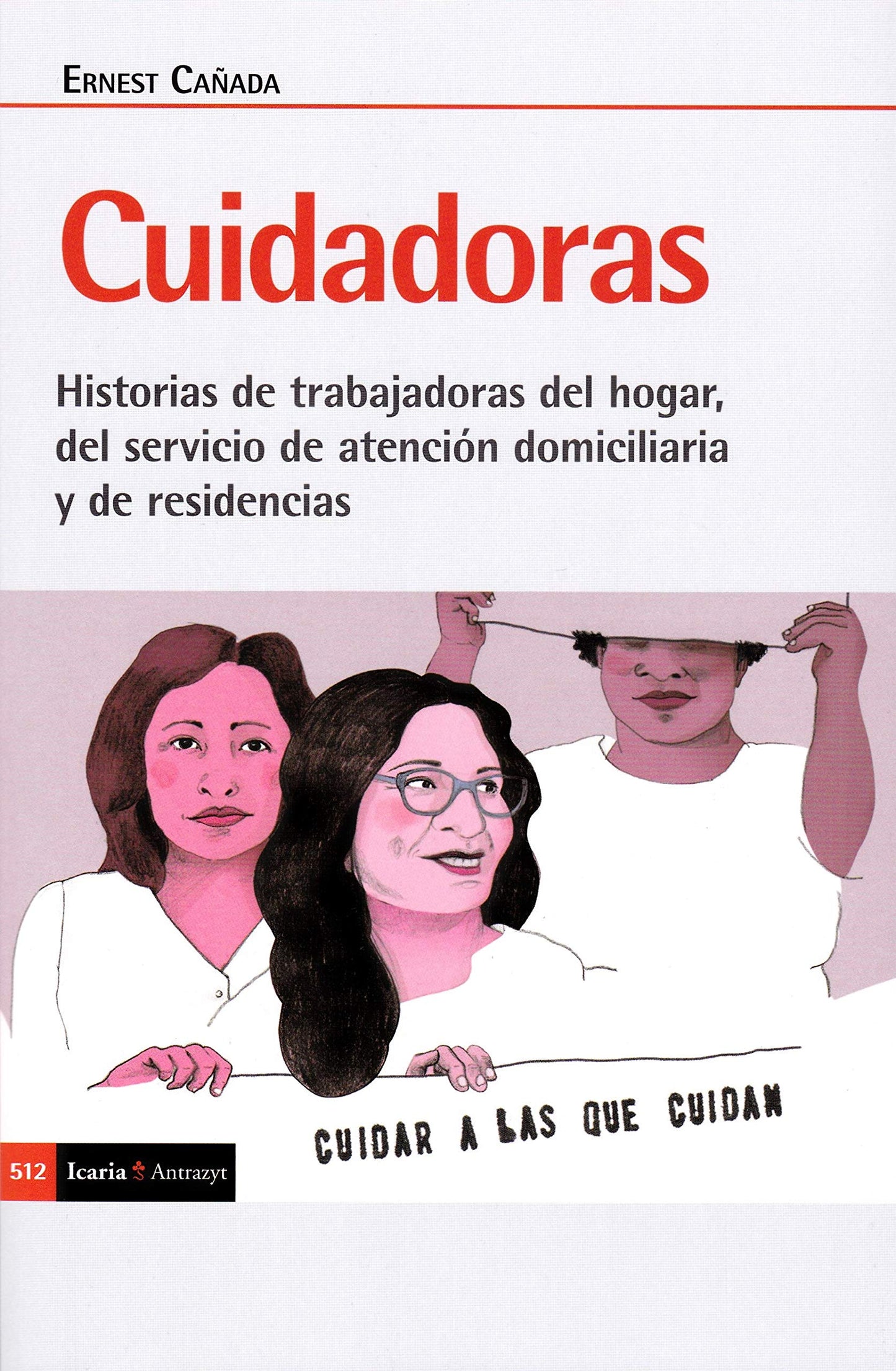 Libro: cuidadoras: Historia de trabajadoras del hogar, del servicio de atención domiciliaria y de residencias: 512 (Antrazyt)