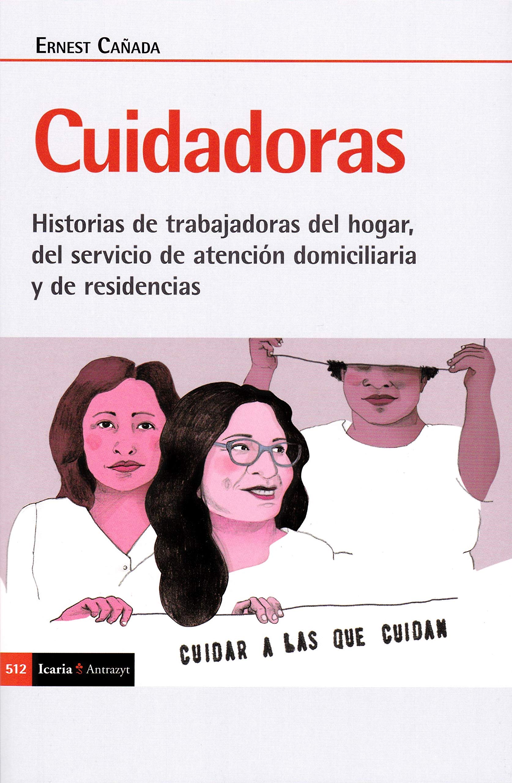 Libro: cuidadoras: Historia de trabajadoras del hogar, del servicio de atención domiciliaria y de residencias: 512 (Antrazyt)