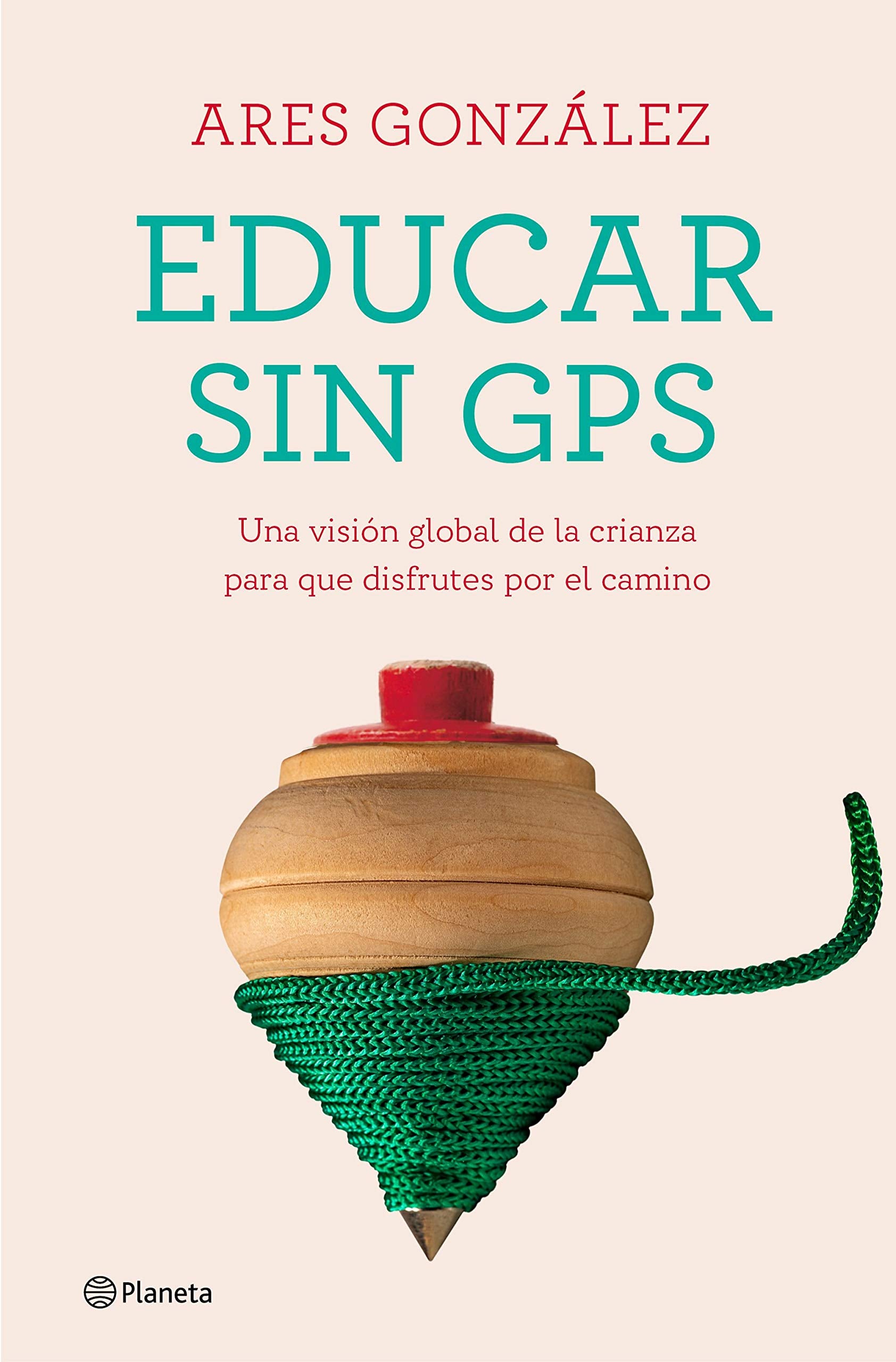 Libro: Educar sin GPS: Una visión global de la crianza para que disfrutes por el camino