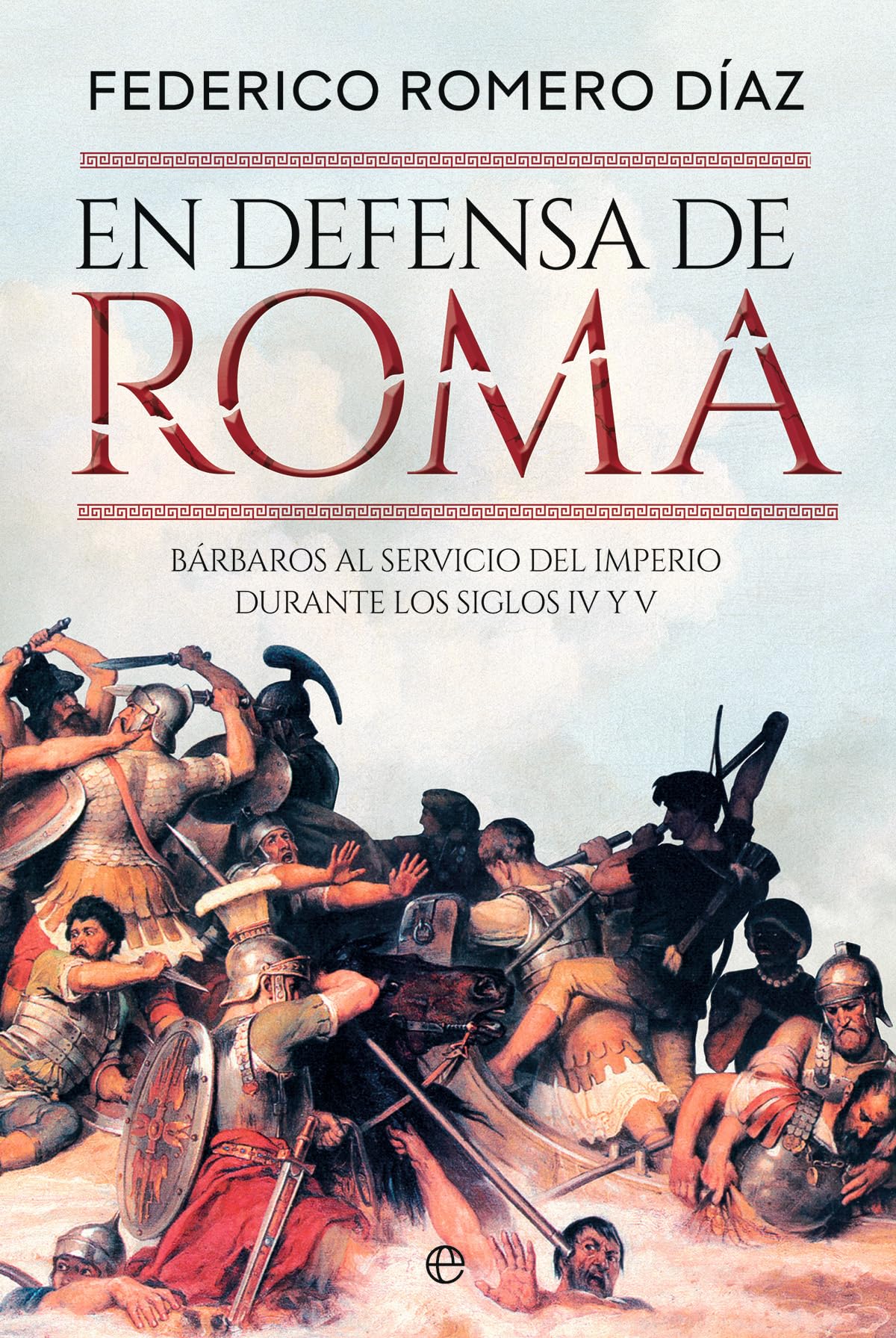 Libro: En defensa de Roma: Bárbaros al servicio del Imperio durante los siglos IV y V