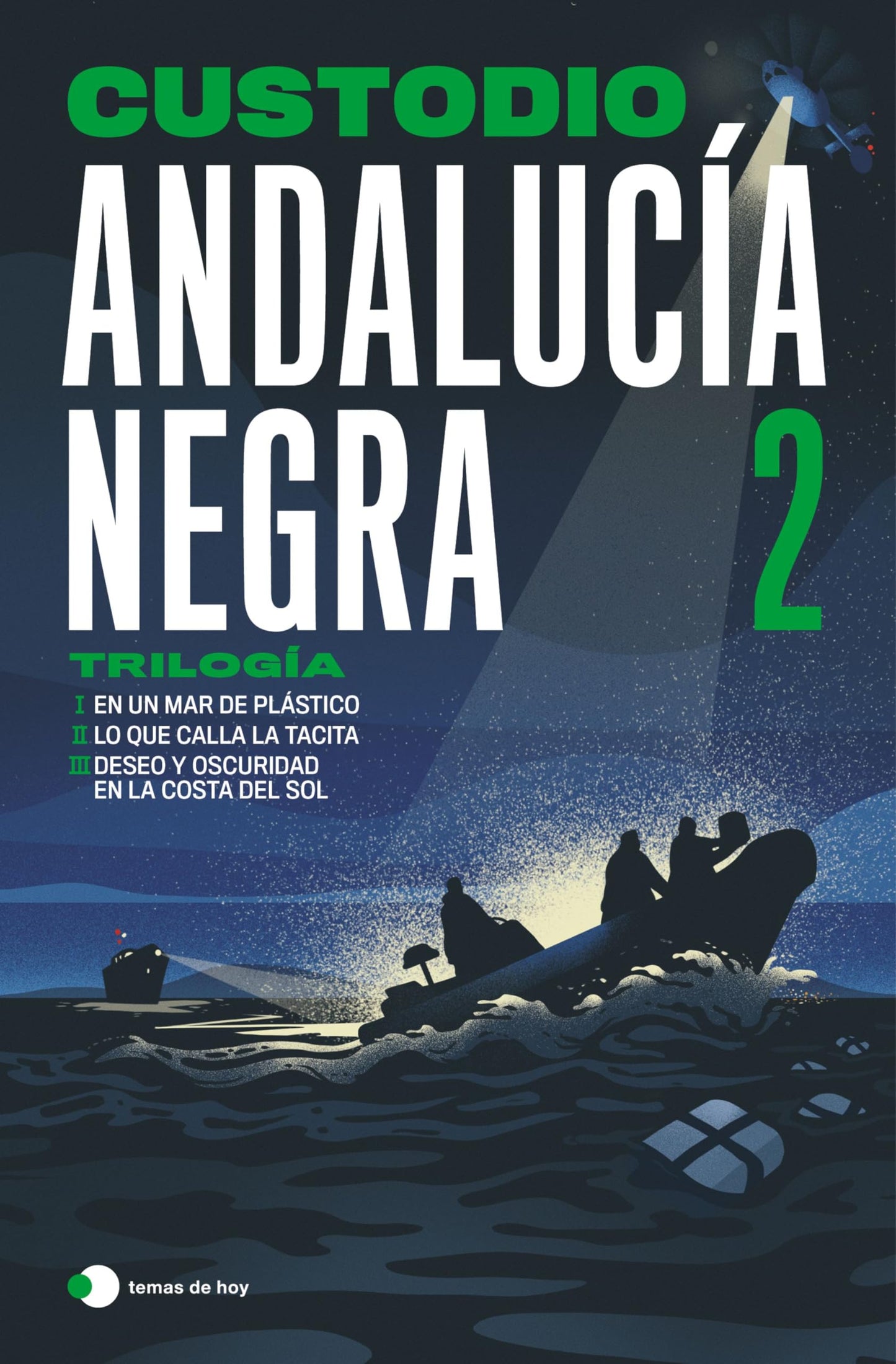 Andalucía negra 2: Trilogía: En un mar de plástico ¦ Lo que calla la tacita ¦ Deseo y oscuridad en la Costa del Sol (Historias de hoy)
