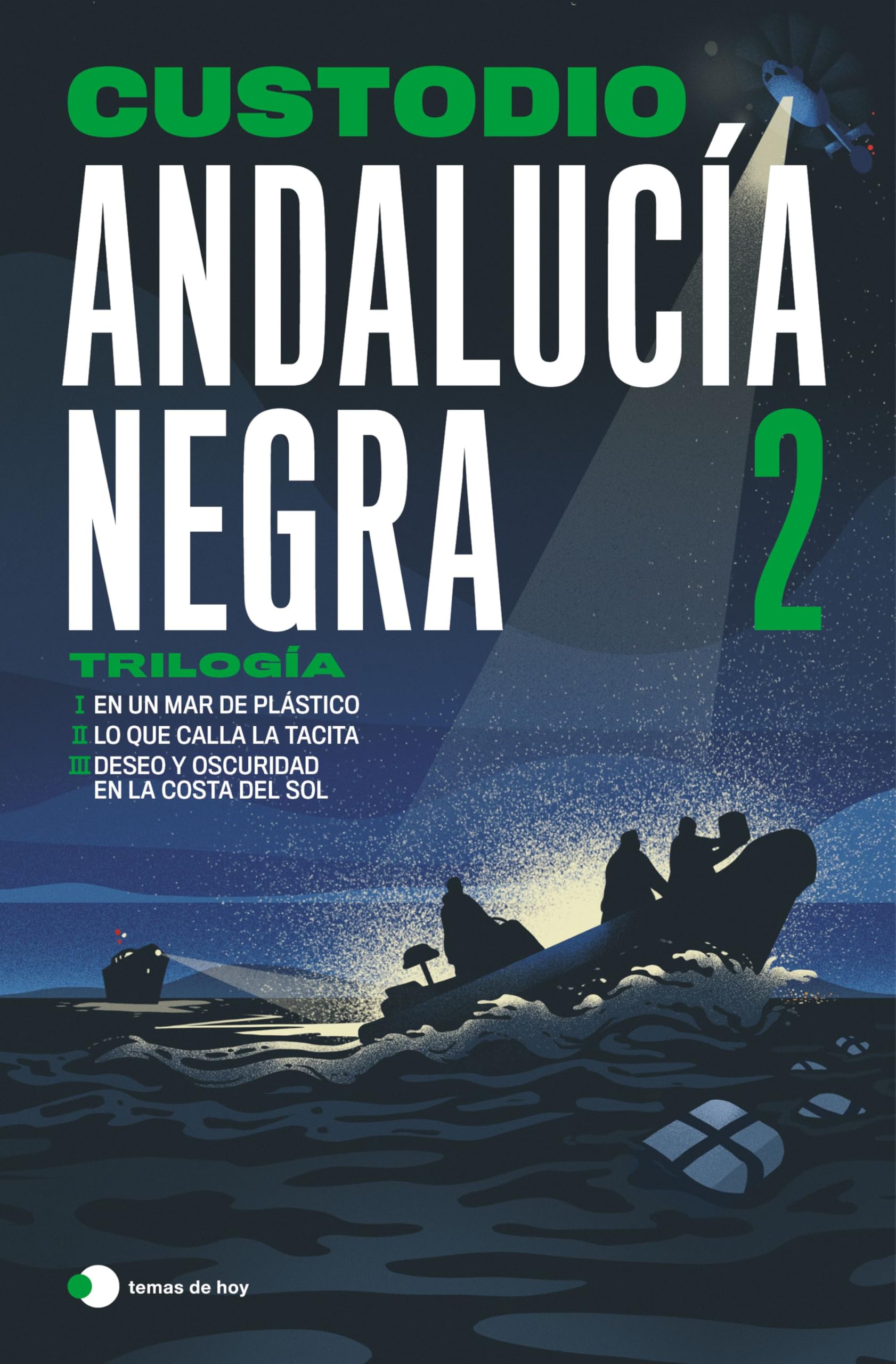 Andalucía negra 2: Trilogía: En un mar de plástico ¦ Lo que calla la tacita ¦ Deseo y oscuridad en la Costa del Sol (Historias de hoy)
