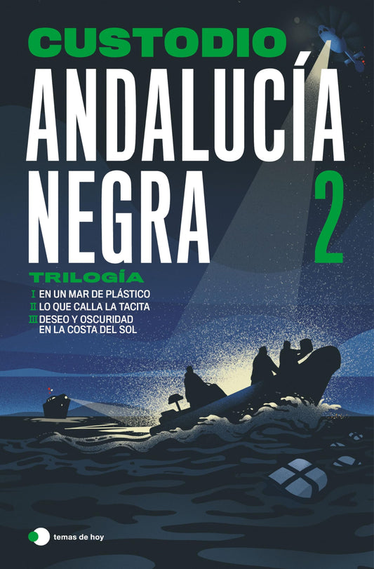 Andalucía negra 2: Trilogía: En un mar de plástico ¦ Lo que calla la tacita ¦ Deseo y oscuridad en la Costa del Sol (Historias de hoy)