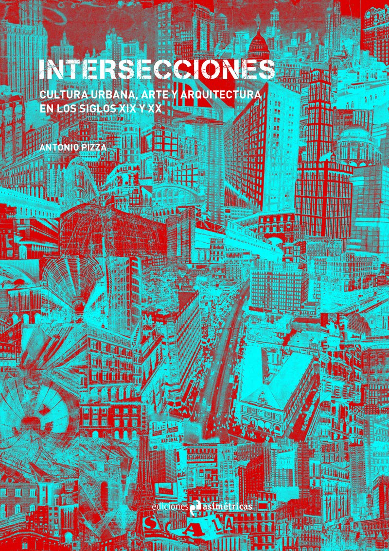 Libro: Intersecciones: CULTURA URBANA, ARTE Y ARQUITECTURA EN LOS SIGLOS XIX Y XX