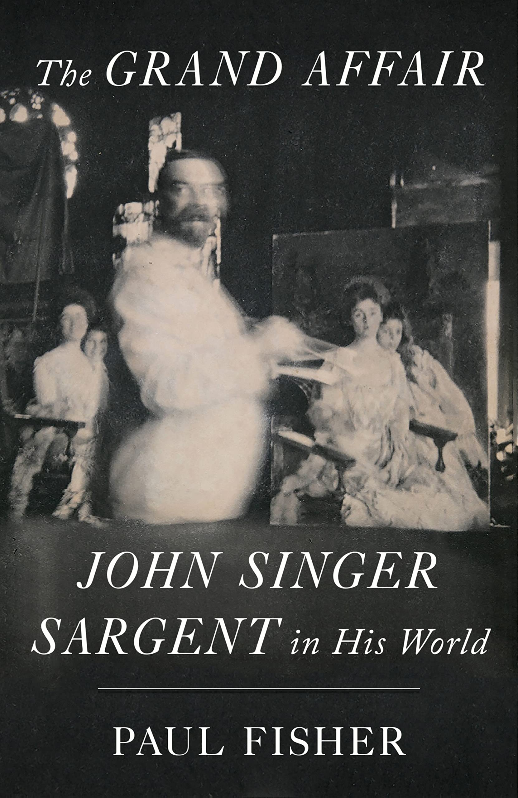Libro: The Grand Affair: John Singer Sargent in His World