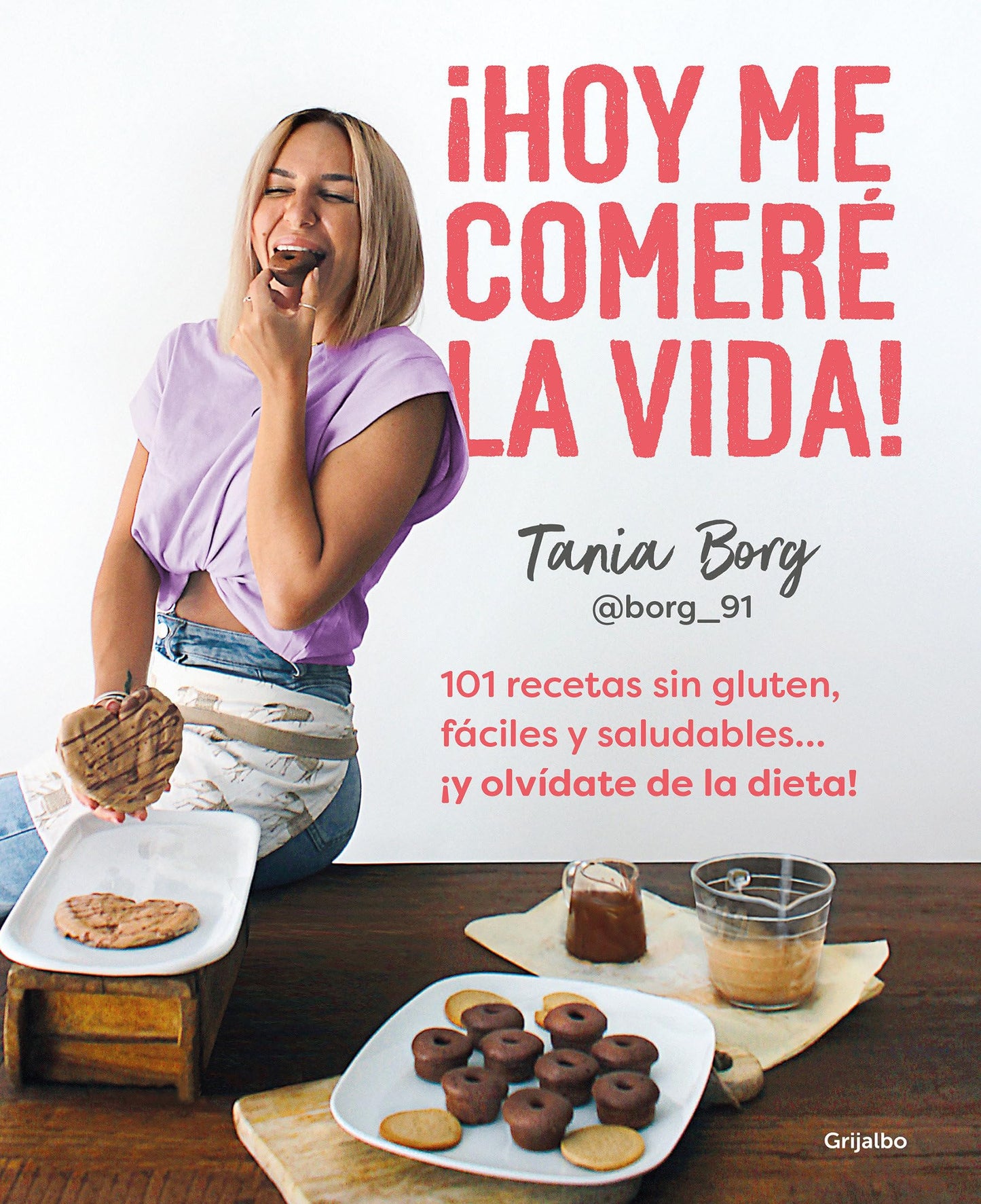 Libro: ¡Hoy me comeré la vida!: 101 recetas sin gluten, fáciles y saludables... ¡y olvídate de la dieta! (Cocina saludable)
