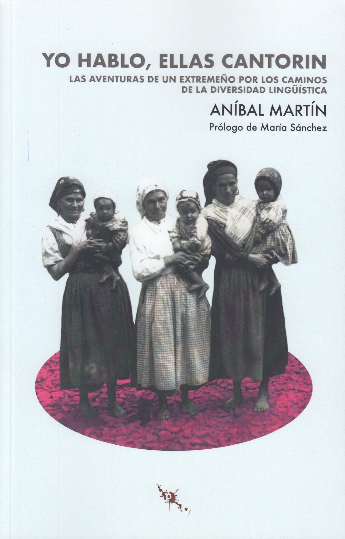 Libro: Yo hablo, ellas cantorin: Las aventuras de un extremeño por los caminos de la diversidad lingüística (TINTA ROJA)