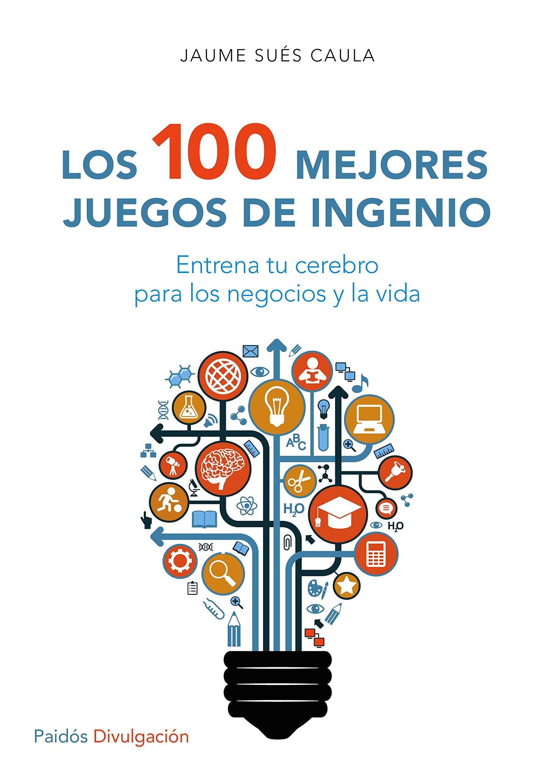 Libro: Los 100 mejores juegos de ingenio: Entrena tu cerebro para los negocios y la vida