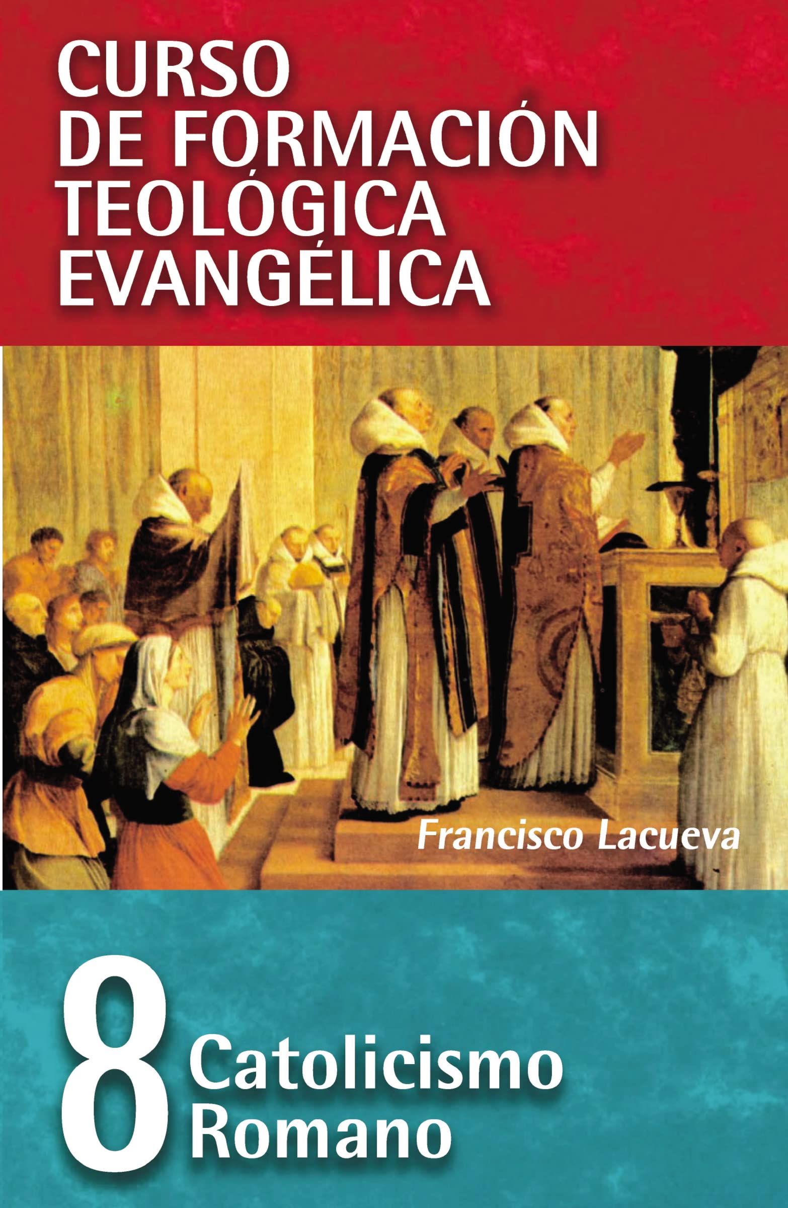 Libro: CFT 08 - Catolicismo Romano (Curso de formación teología evangélica) (Spanish Edition)