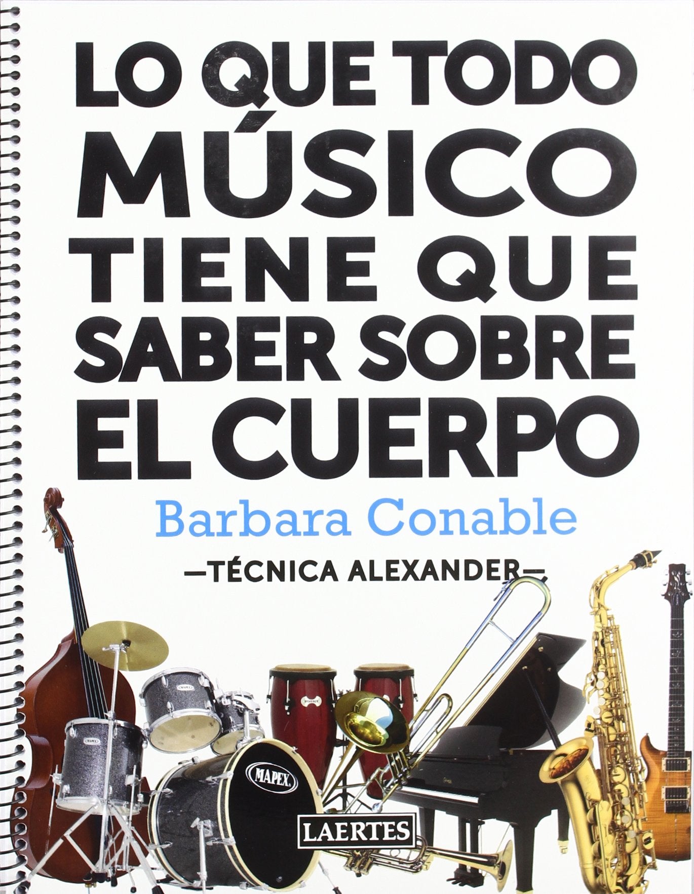 Libro: Lo que todo músico tiene que saber sobre el cuerpo: Aplicación práctica del mapa corporal para hacer música