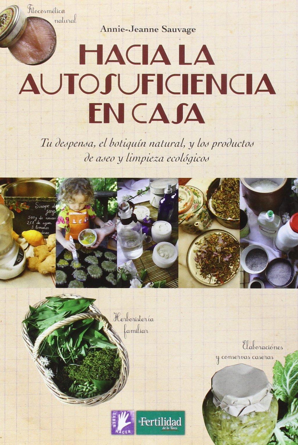 Libro: Hacia la autosuficiencia en casa: Tu despensa, el botiquín natural, y los productos de aseo y limpieza ecológicos: 3 (Saber Hacer)