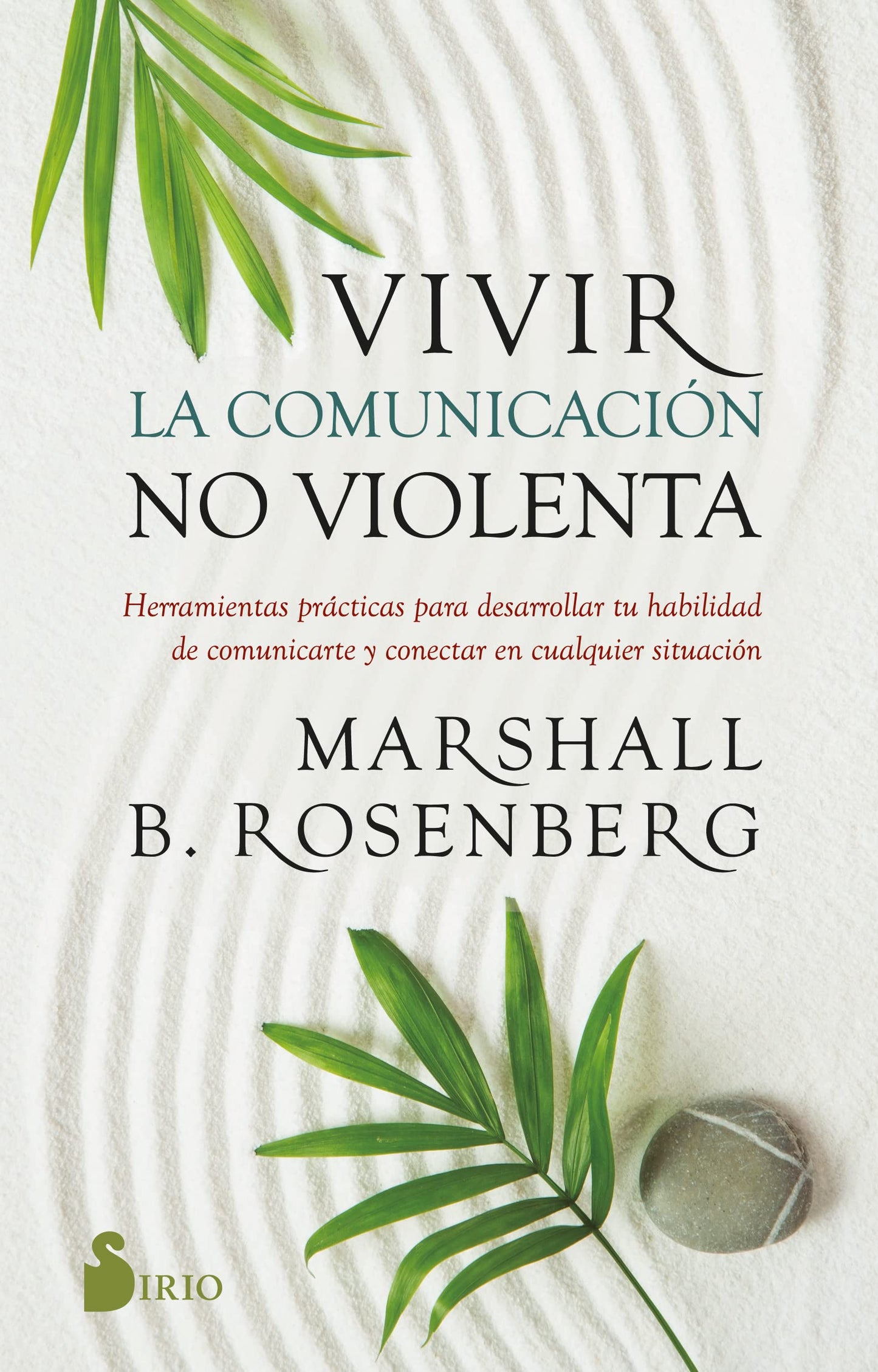 Libro: Vivir la comunicación no violenta: Herramientas prácticas para desarrollar tu habilidad de comunicarte y conectar en cualquier situación (SIN COLECCION)