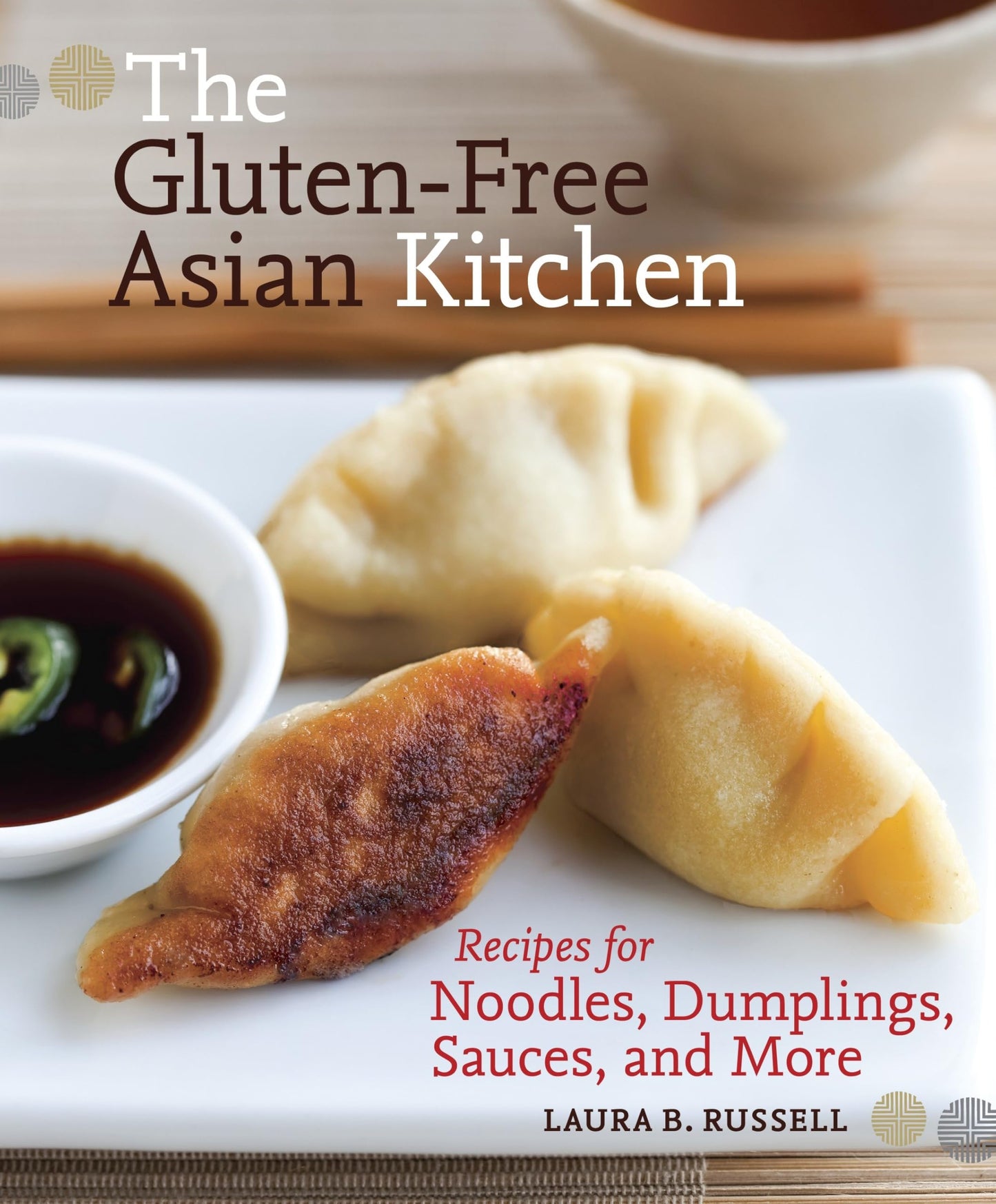 Libro: The Gluten-Free Asian Kitchen: Recipes for Noodles, Dumplings, Sauces, and More [A Cookbook]