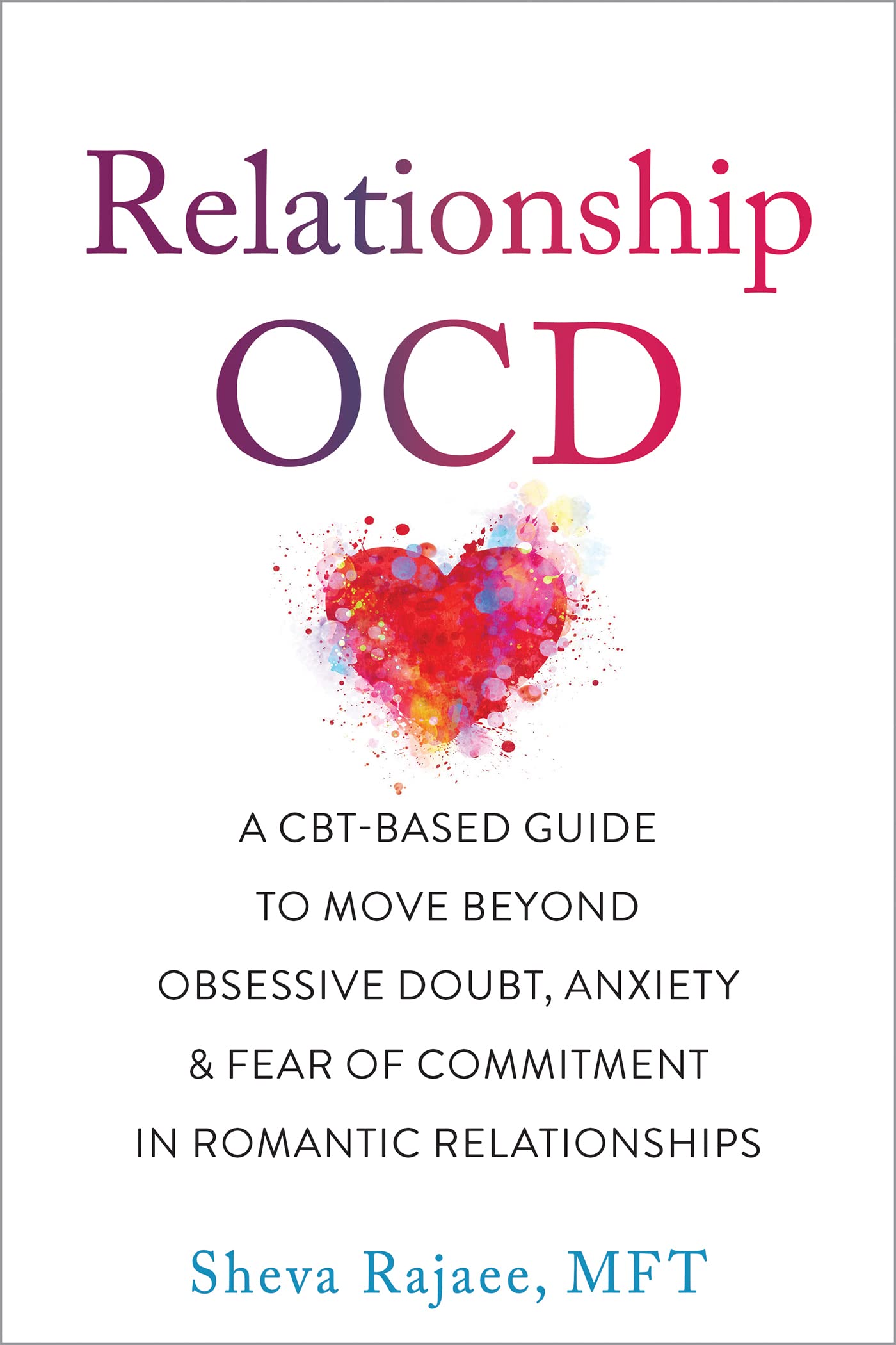 Libro: Relationship OCD: A CBT-Based Guide to Move Beyond Obsessive Doubt, Anxiety, and Fear of Commitment in Romantic Relationships
