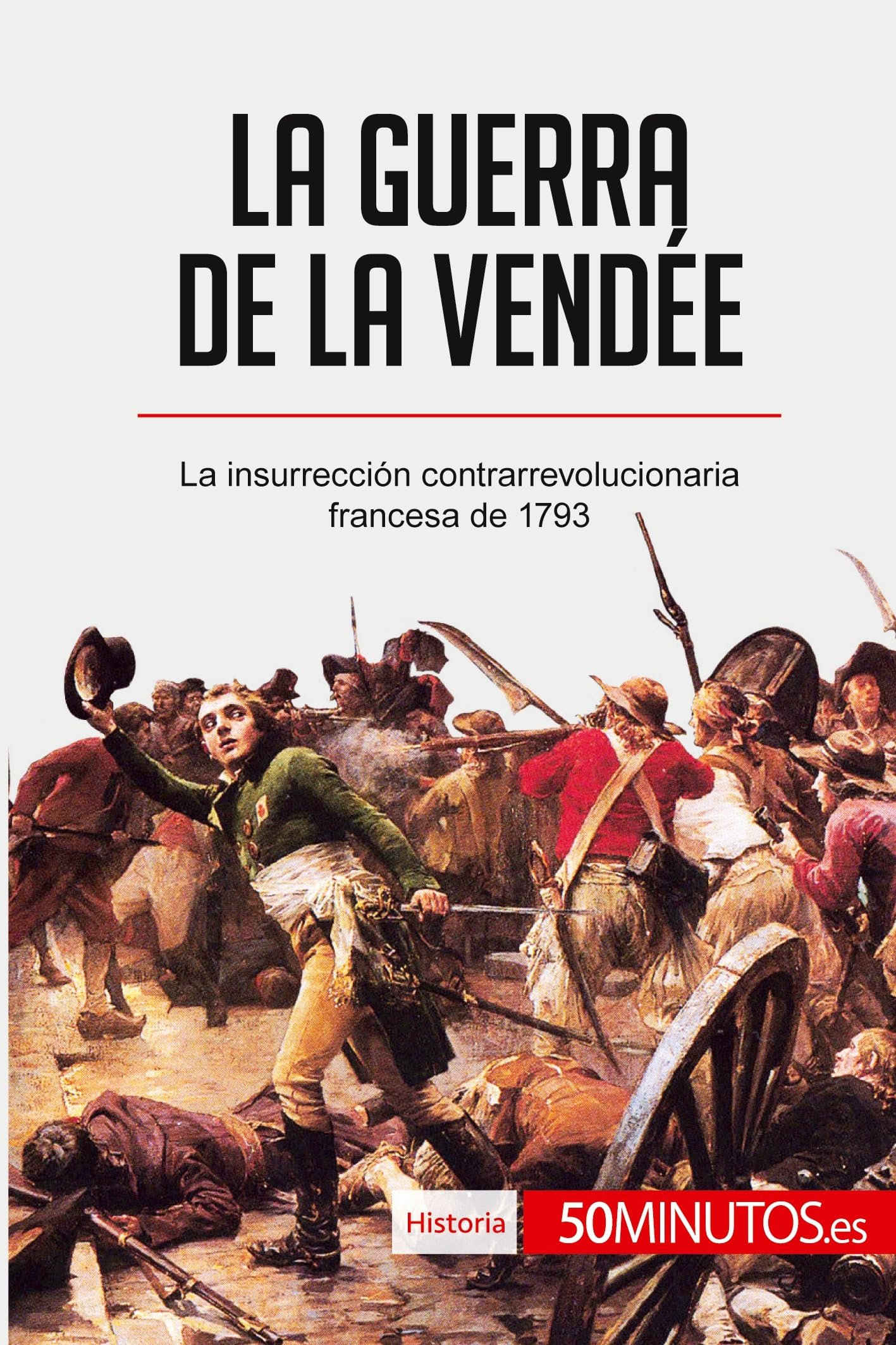 Libro: La guerra de la Vendée: La insurrección contrarrevolucionaria francesa de 1793 (Historia)
