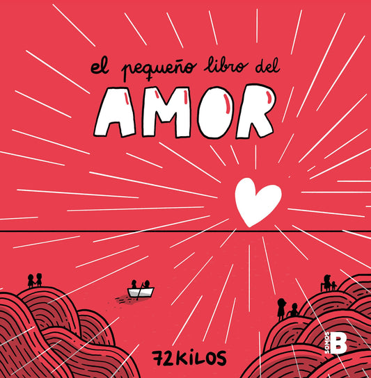 El pequeño libro del amor: Un regalo único y original para San Valentín (Somos B)